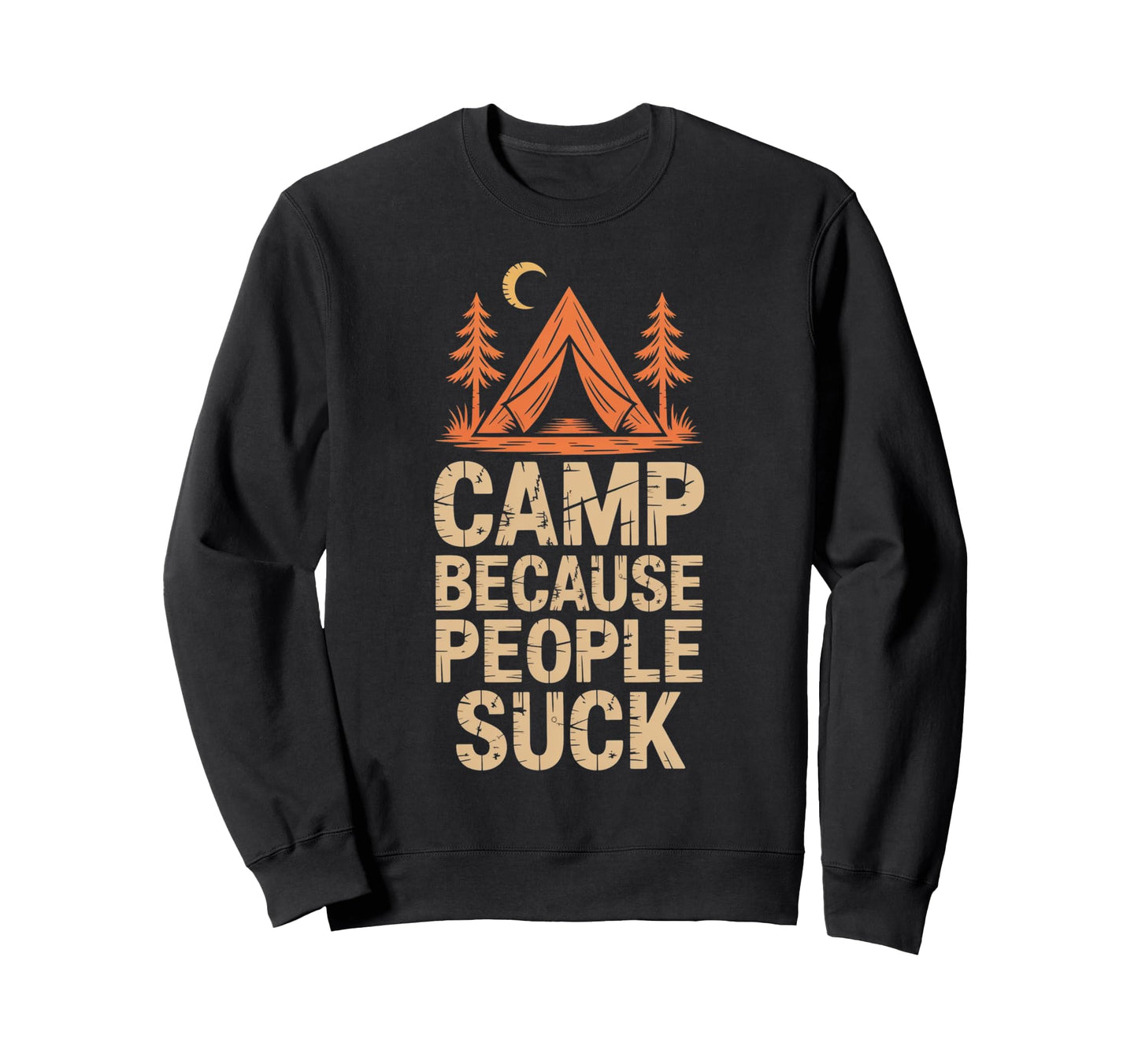 Camp Because People Suck Funny Sweatshirt - Streetwear Style Men Women - T-Shirt, Sweatshirt, Hoodie