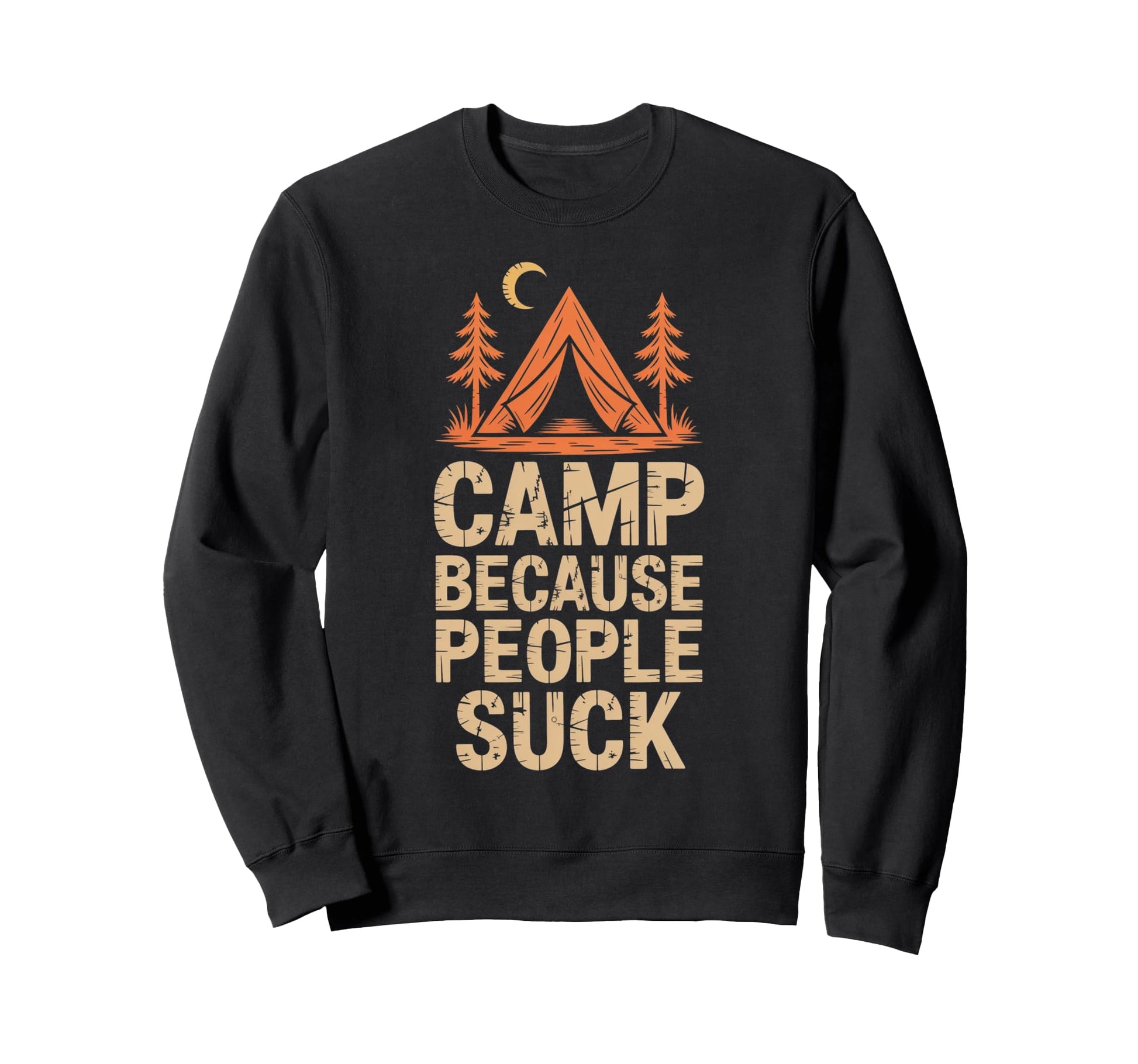 Camp Because People Suck Funny Sweatshirt - Streetwear Style Men Women - T-Shirt, Sweatshirt, Hoodie