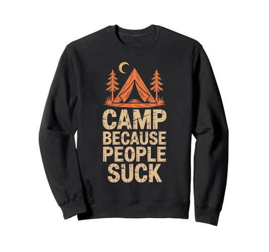 Camp Because People Suck Funny Sweatshirt - Streetwear Style Men Women - T-Shirt, Sweatshirt, Hoodie