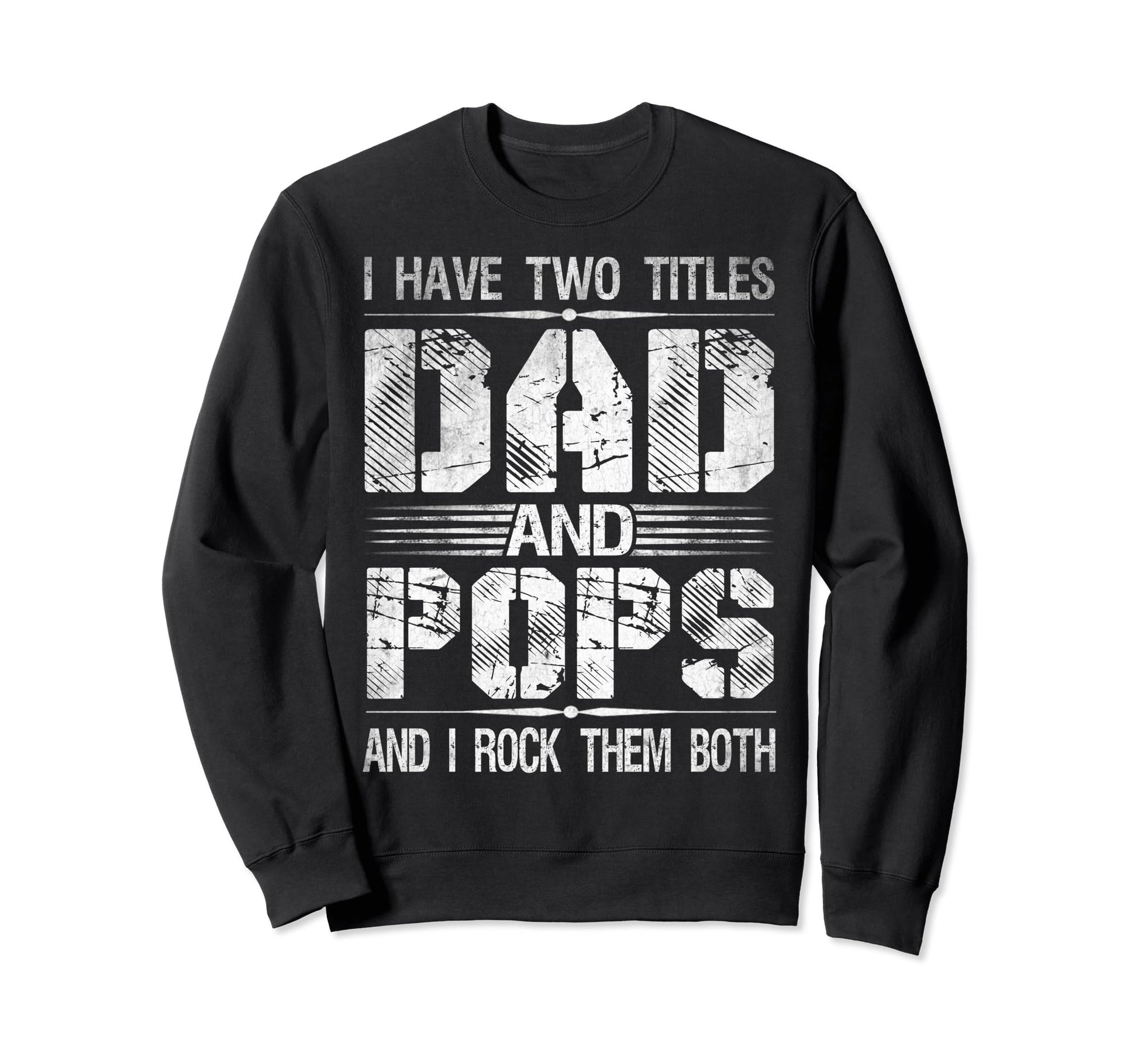 I Have Two Titles Dad And Pops Funny Sweatshirt - Trendy Graphic Unisex - T-Shirt, Sweatshirt, Hoodie