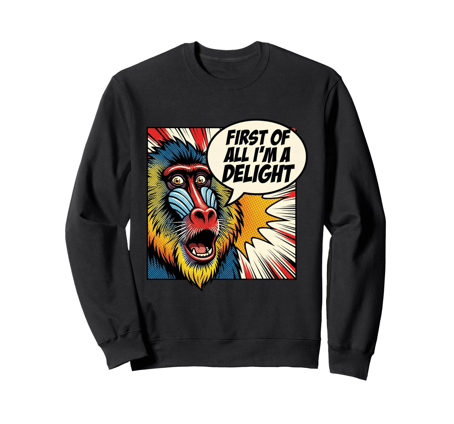 First All Im Delight Baboon Sweatshirt - Fun Novelty Design for Adults - T-Shirt, Sweatshirt, Hoodie