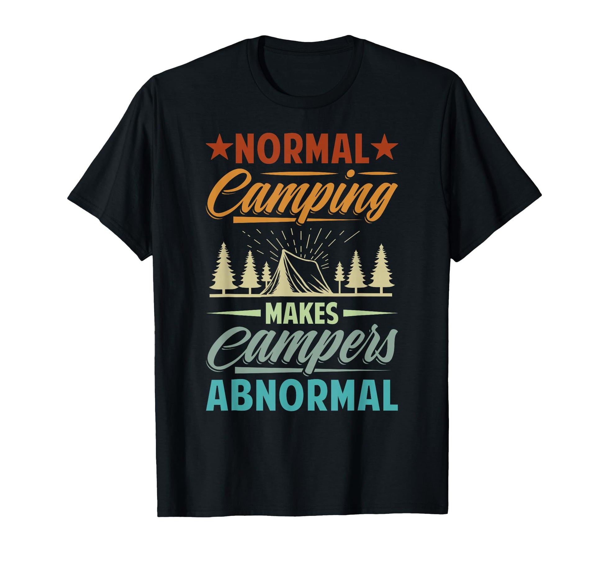 Normal Camping Makes Campers Abnormal T-Shirt - Custom Art Print Unisex - T-Shirt, Sweatshirt, Hoodie