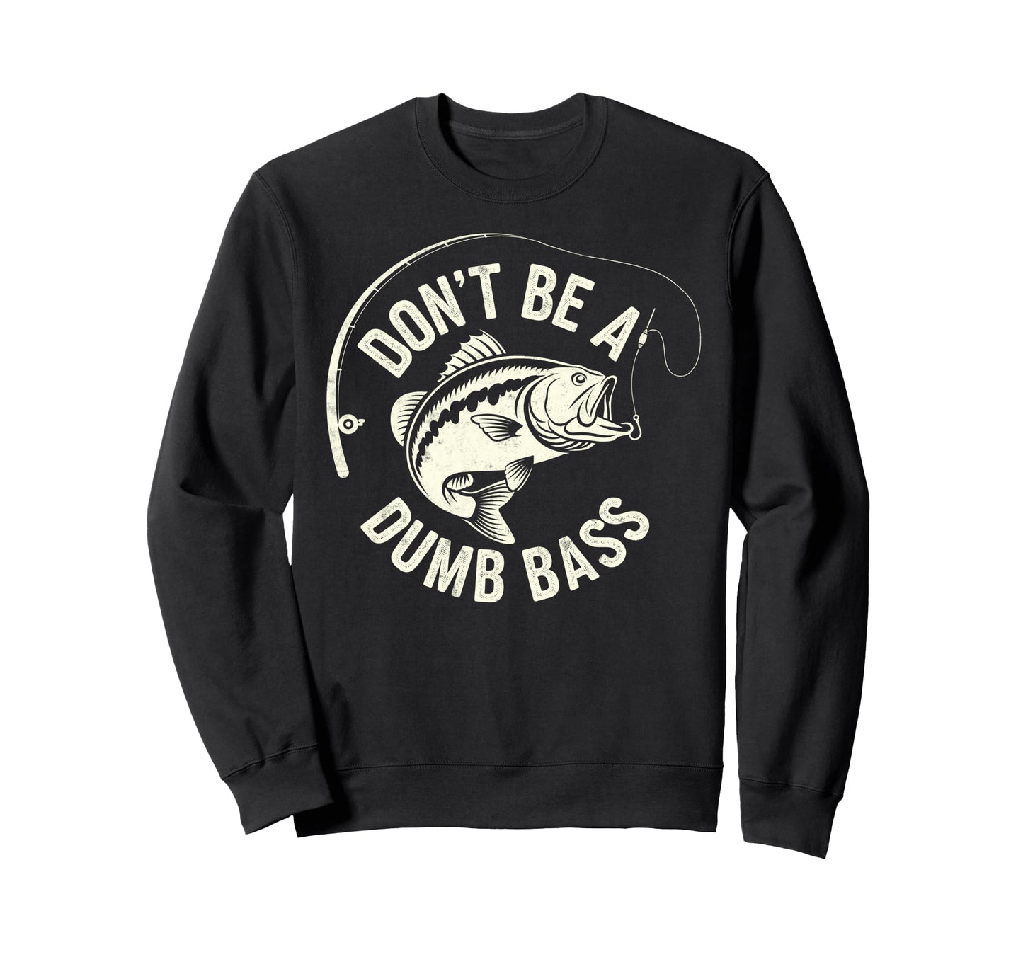 Dont Be Dumb Bass Fishing Sweatshirt - Casual Everyday Wear Unisex - T-Shirt, Sweatshirt, Hoodie