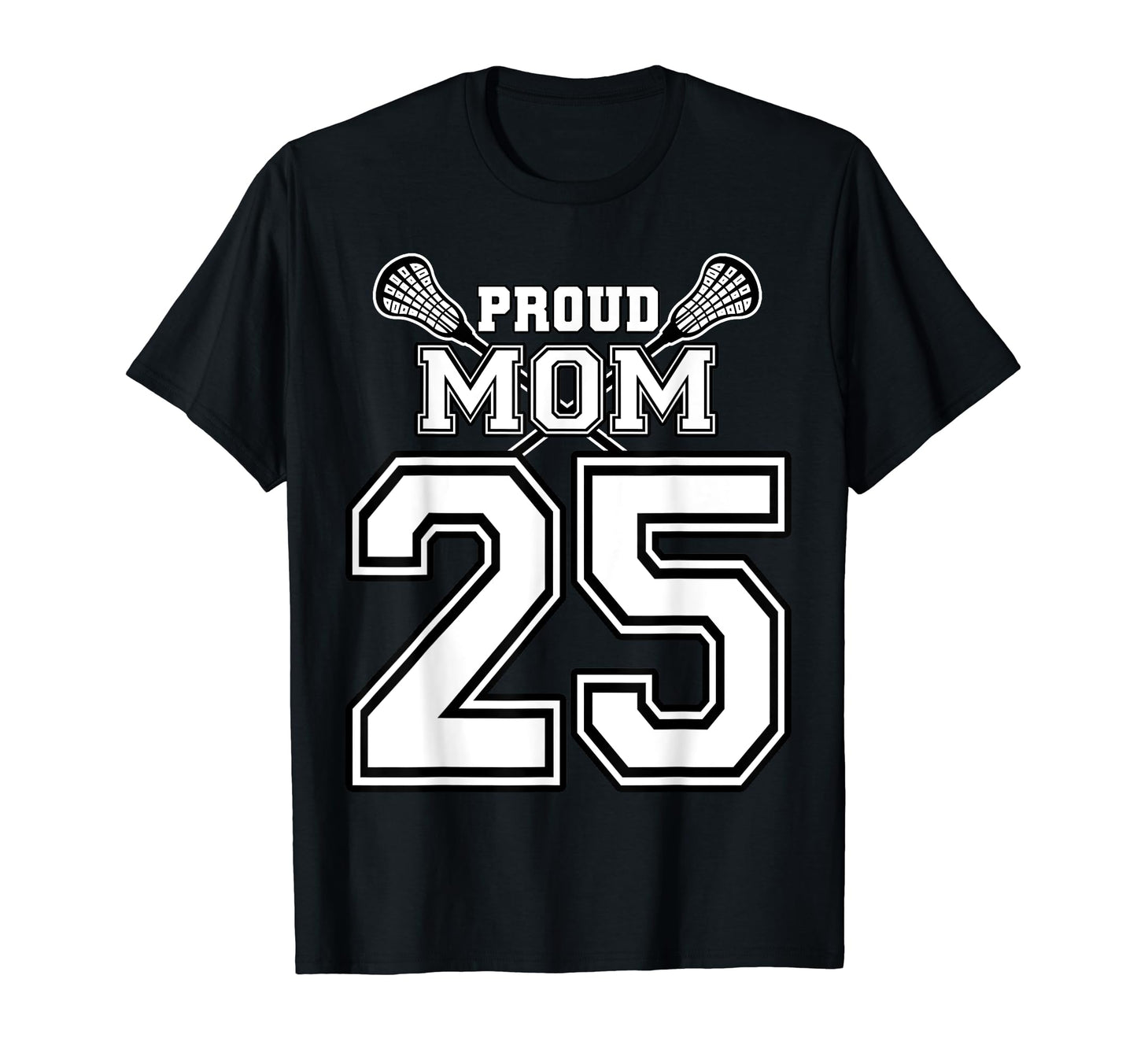 Custom Proud Lacrosse Mom Number 25 T-Shirt - Minimalist Print Men Women - T-Shirt, Sweatshirt, Hoodie