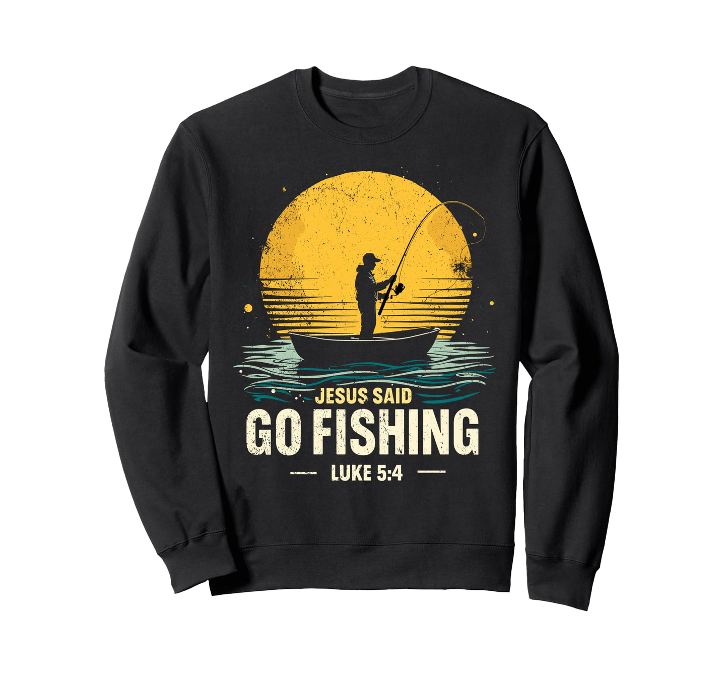 Jesus Said Go Fishing Bible Verse Sweatshirt - Novelty Apparel Men Women - T-Shirt, Sweatshirt, Hoodie