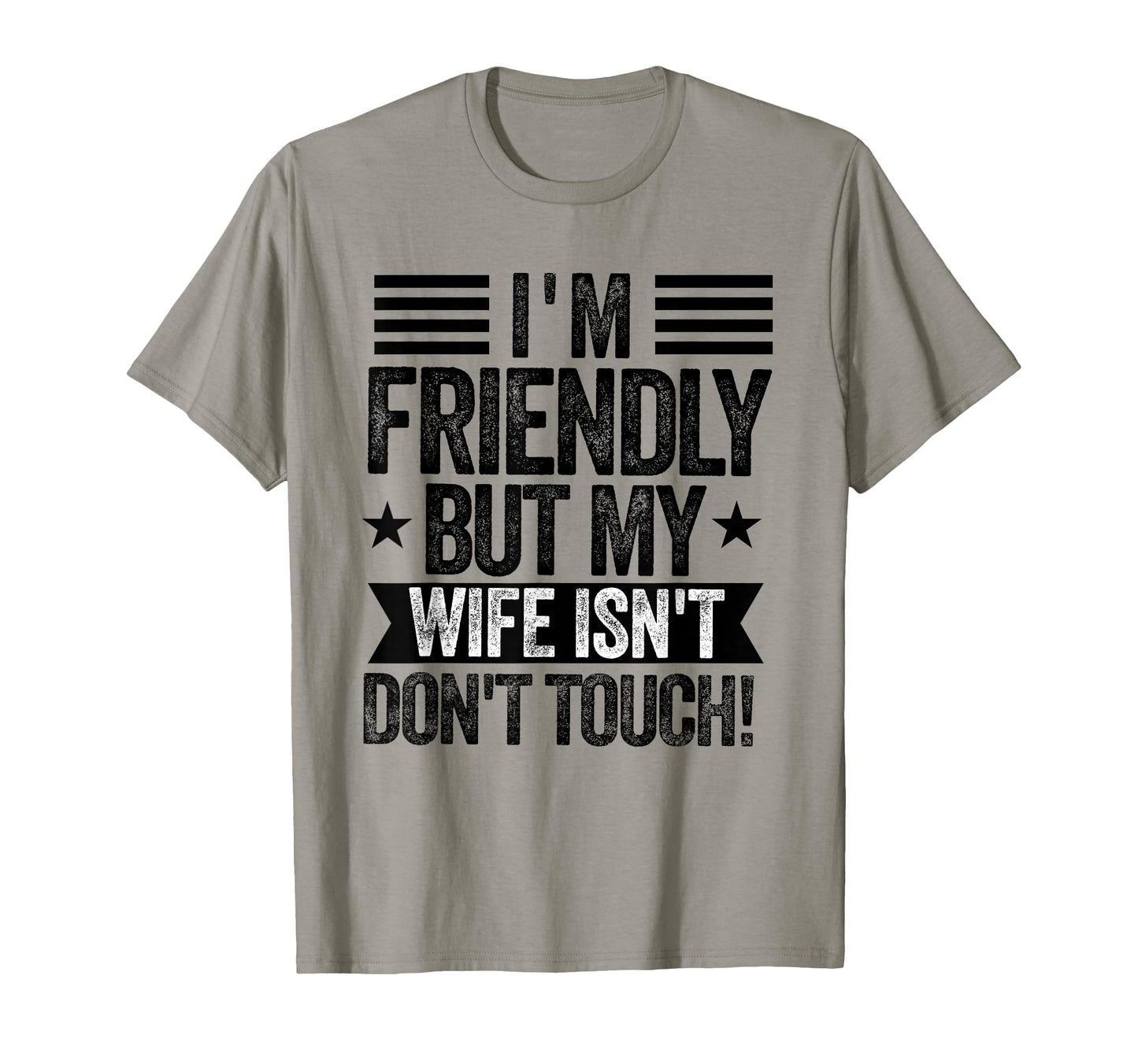 Im Friendly But My Wife Isnt Dont T-Shirt - Aesthetic Graphic Men Women - T-Shirt, Sweatshirt, Hoodie