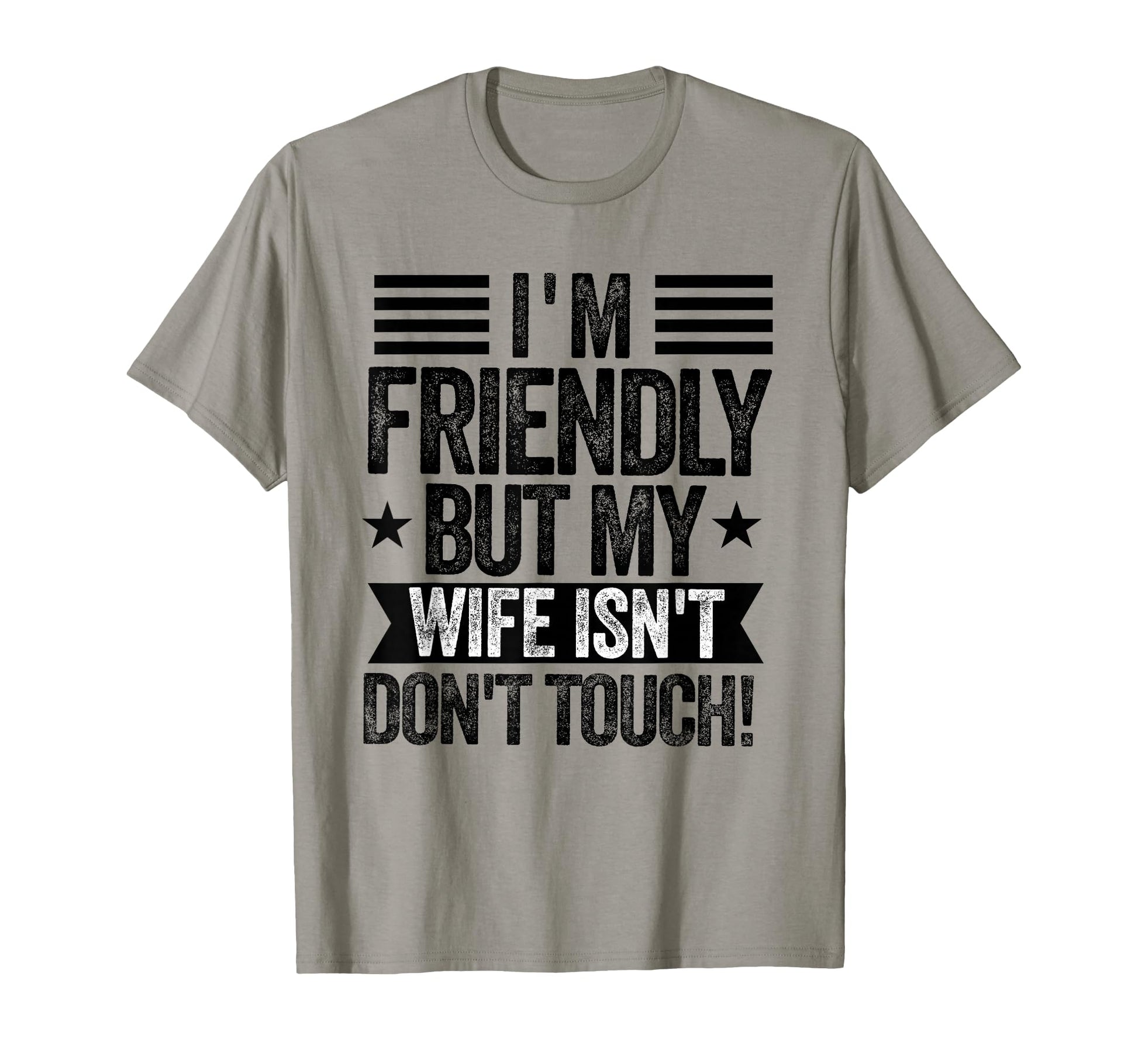 Im Friendly But My Wife Isnt Dont T-Shirt - Aesthetic Graphic Men Women - T-Shirt, Sweatshirt, Hoodie