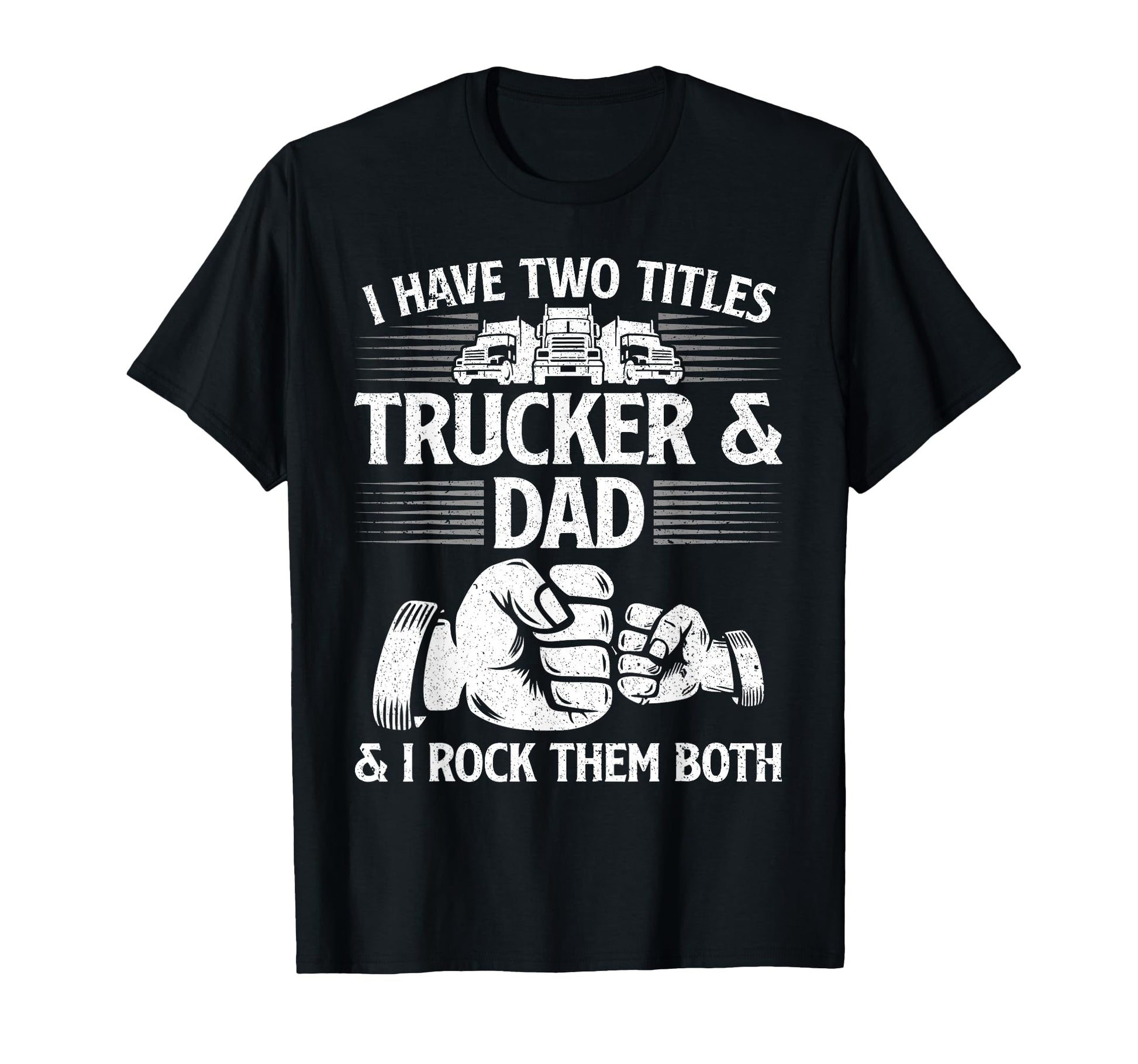 Funny Truck Driver Art Dad Trucker T-Shirt - Casual Everyday Wear Unisex - T-Shirt, Sweatshirt, Hoodie