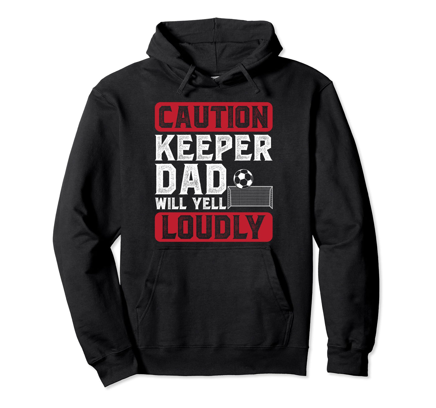 Soccer Keeper Dad Will Yell Hoodie - Casual Everyday Wear for Adults - T-Shirt, Sweatshirt, Hoodie