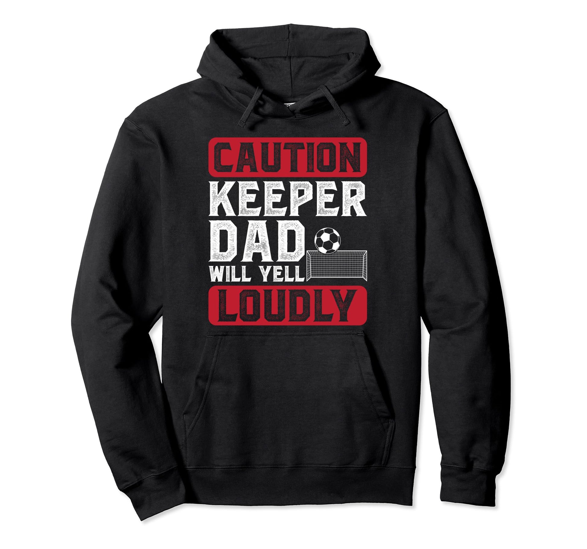 Soccer Keeper Dad Will Yell Hoodie - Casual Everyday Wear for Adults - T-Shirt, Sweatshirt, Hoodie