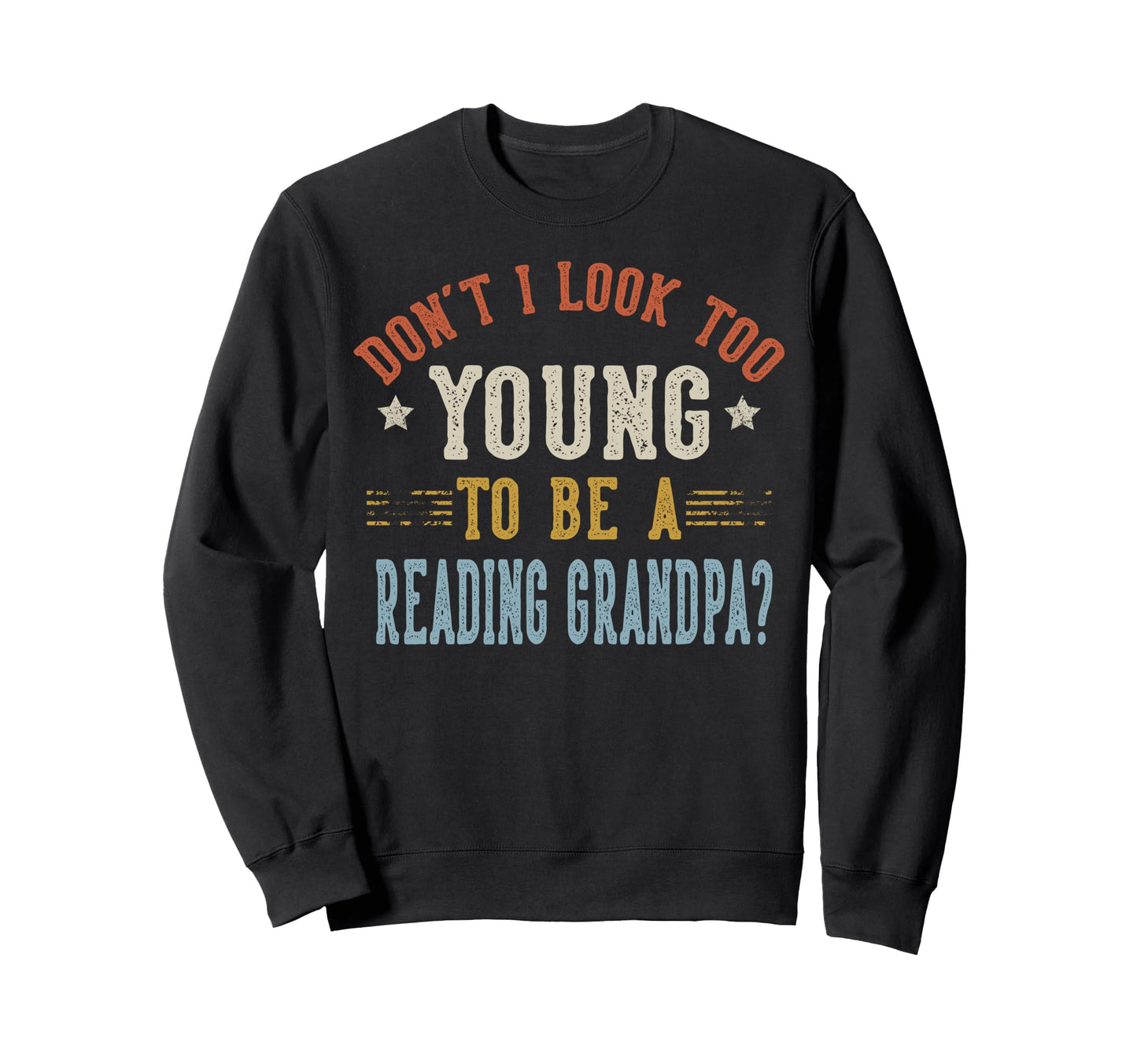 Dont I Too Young To Be Reading Sweatshirt - Fun Novelty Design for Adults - T-Shirt, Sweatshirt, Hoodie