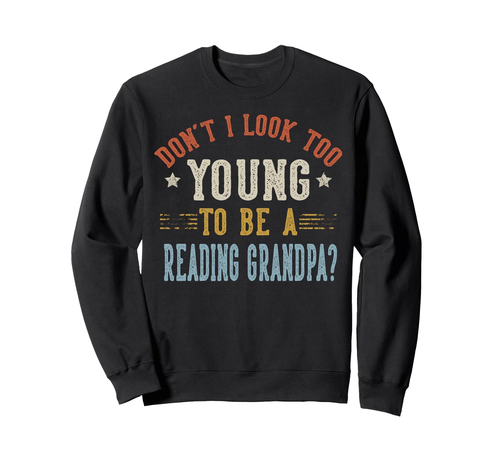 Dont I Too Young To Be Reading Sweatshirt - Fun Novelty Design for Adults - T-Shirt, Sweatshirt, Hoodie