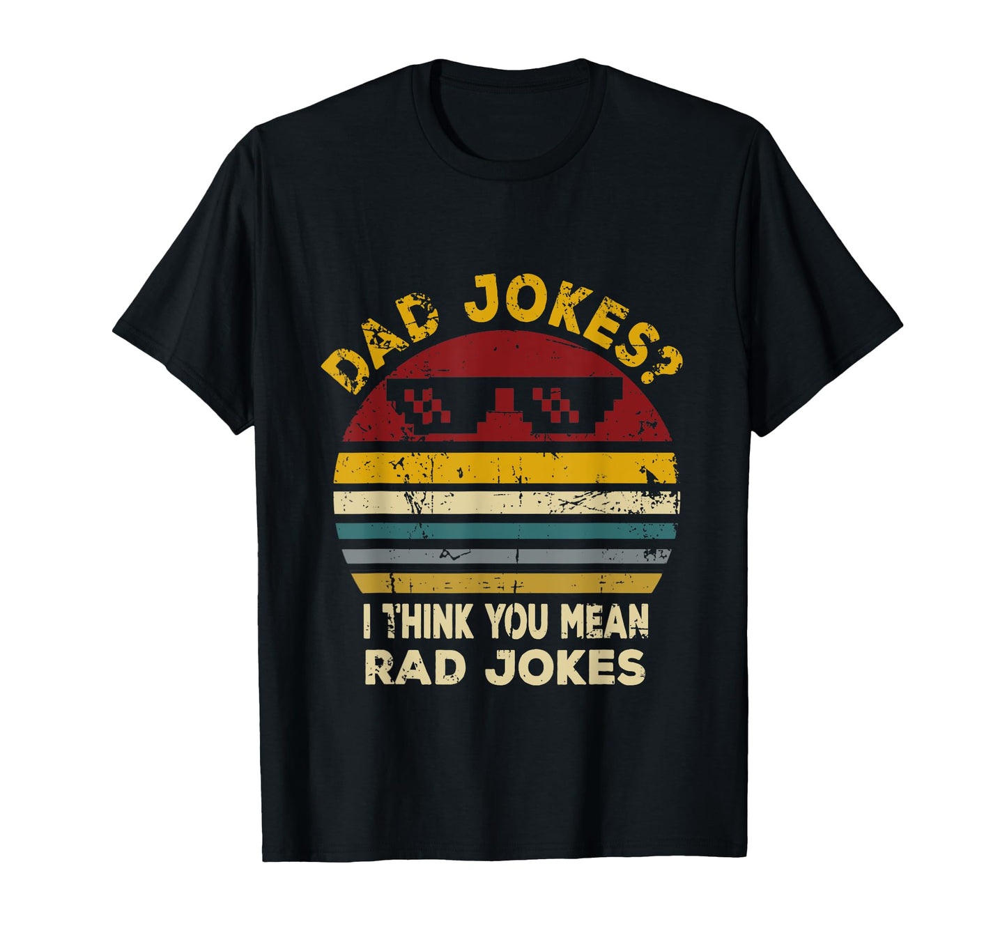 Dad Jokes I Think You Mean Rad Jokes T-Shirt - Novelty Apparel Men Women - T-Shirt, Sweatshirt, Hoodie