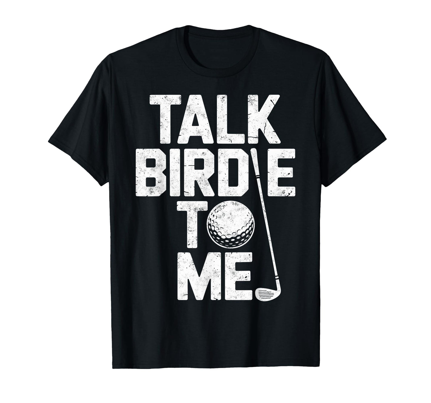 Talk Birdie To Me Golf Golfing Golf T-Shirt - Streetwear Style for Adults - T-Shirt, Sweatshirt, Hoodie