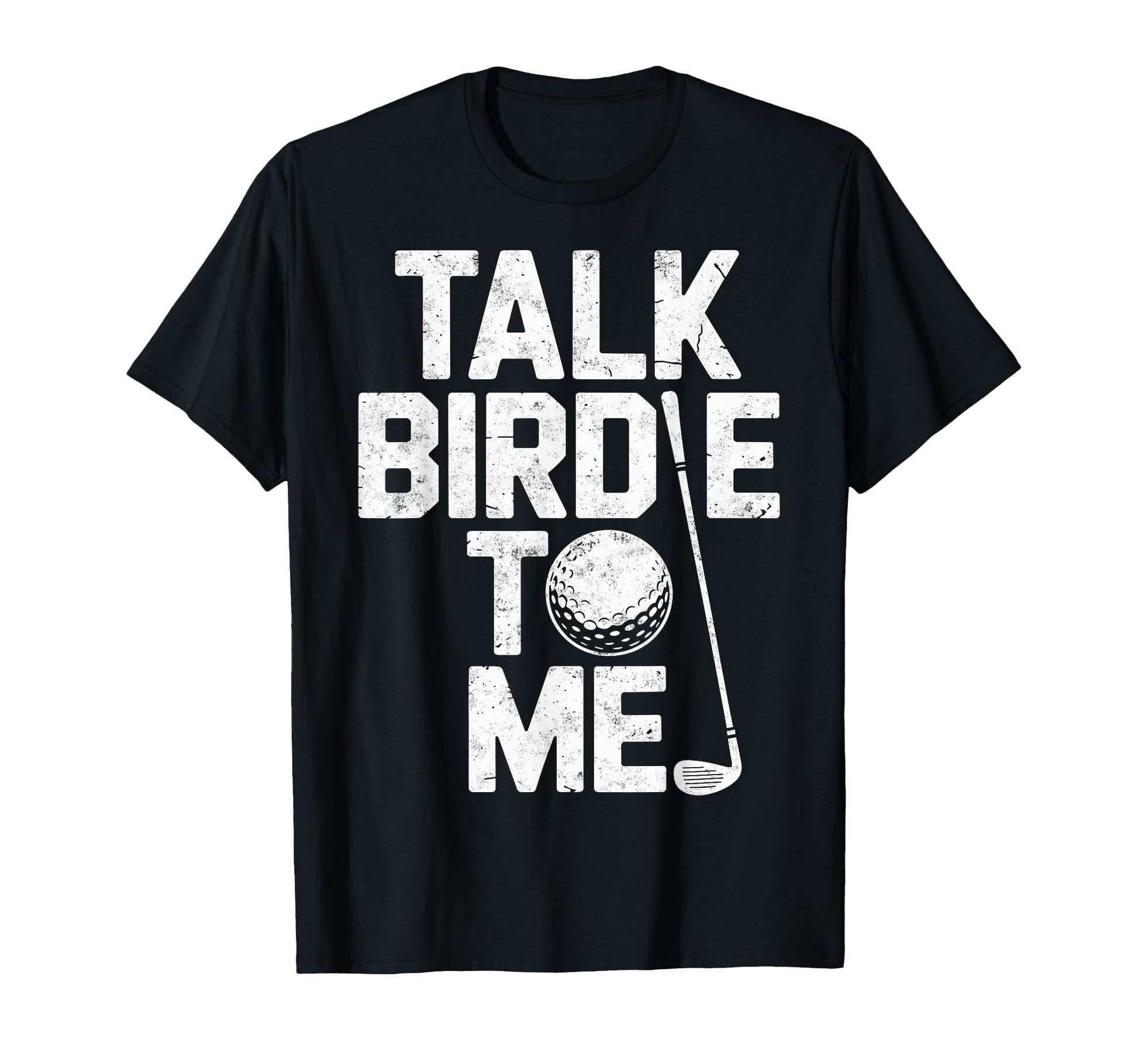 Talk Birdie To Me Golf Golfing Golf T-Shirt - Streetwear Style for Adults - T-Shirt, Sweatshirt, Hoodie