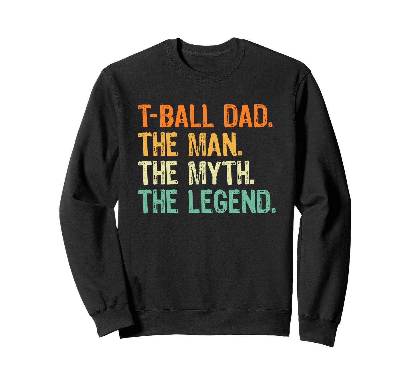 T Ball Dad Myth Legend Sweatshirt - Graphic Print for Adults - T-Shirt, Sweatshirt, Hoodie