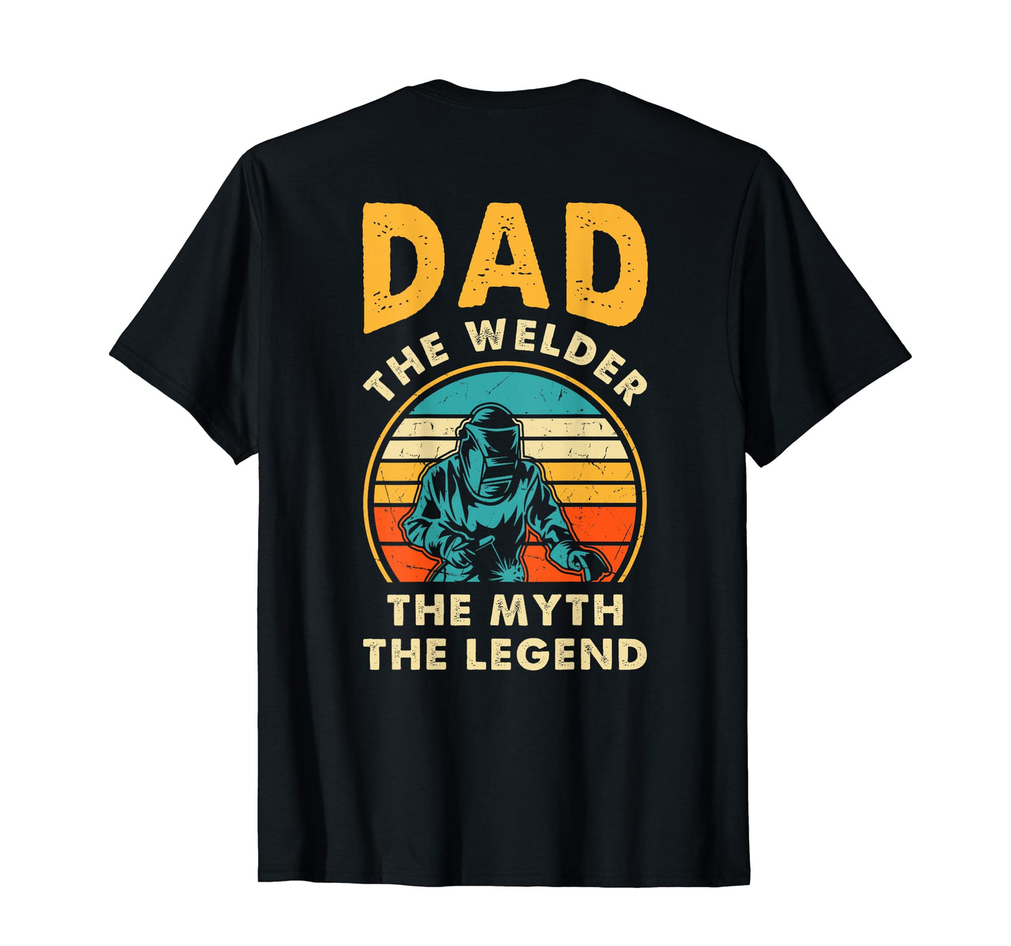 Dad Welder Myth Legend Welding Dad T-Shirt - Custom Art Print Men Women - T-Shirt, Sweatshirt, Hoodie