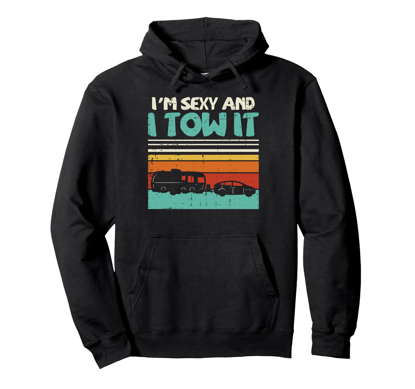 Im Sexy And I Tow It Sunset Camping Hoodie - Streetwear Style for Adults - T-Shirt, Sweatshirt, Hoodie