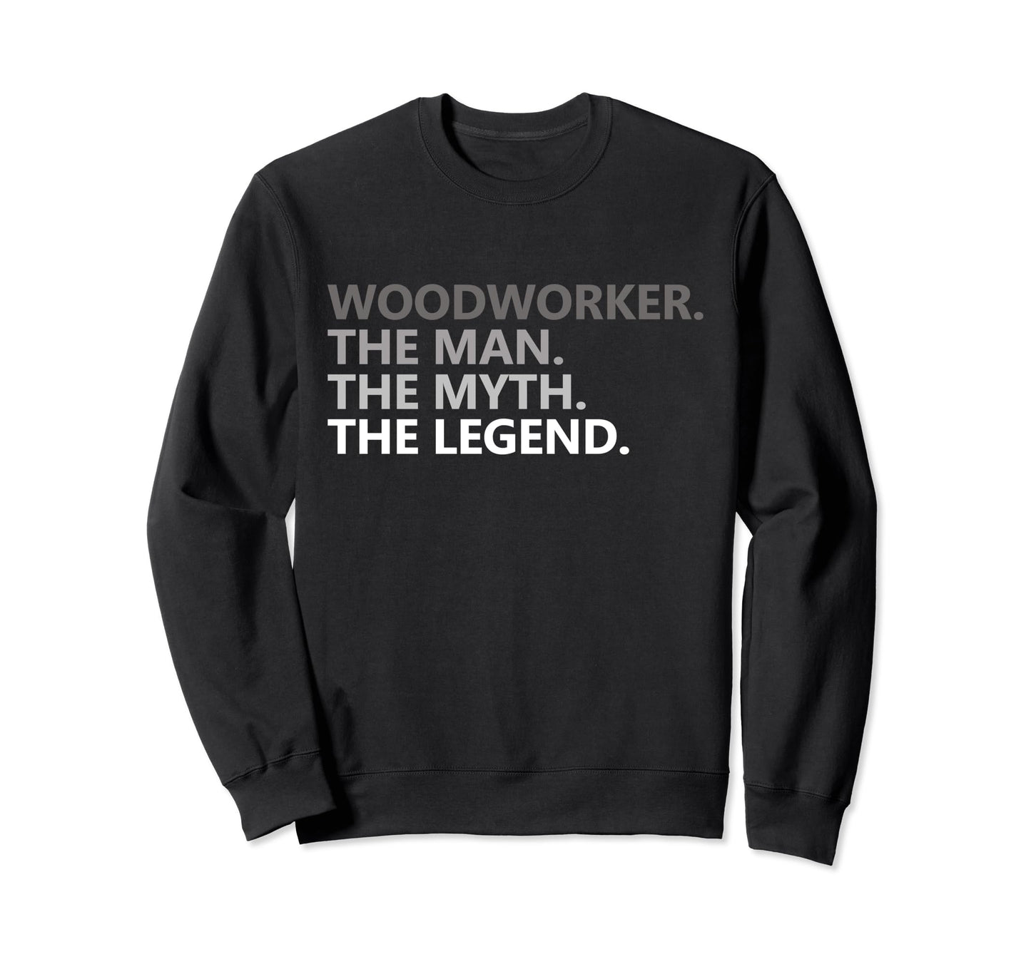 Myth Legend Woodworker Dad Funny Sweatshirt - Novelty Apparel Men Women - T-Shirt, Sweatshirt, Hoodie