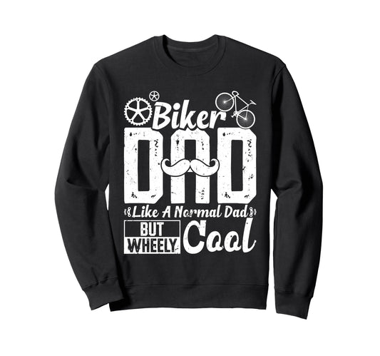 Biker Dad Like Normal Dad But Wheely Sweatshirt - Graphic Print Unisex - T-Shirt, Sweatshirt, Hoodie