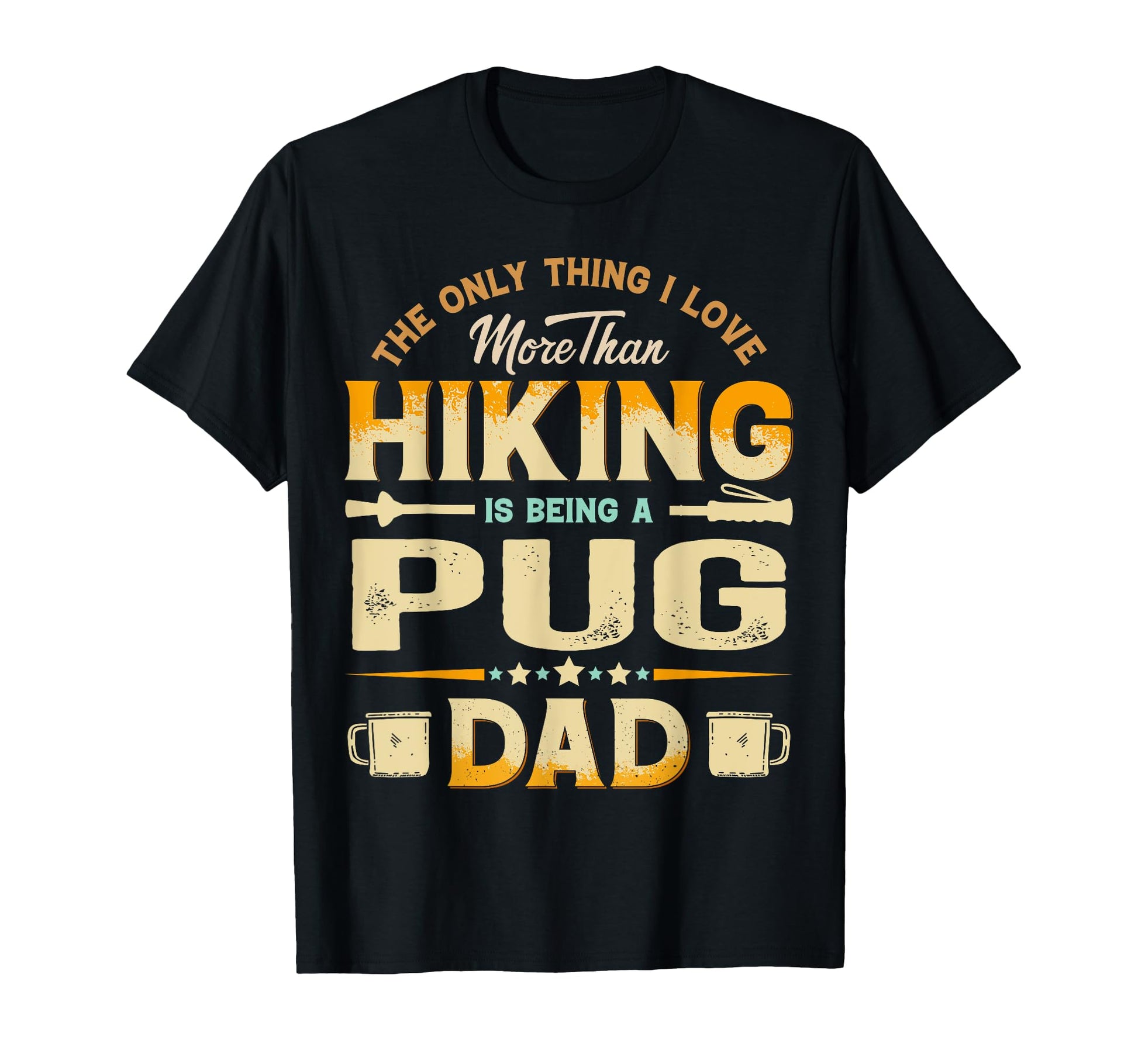 Funny Hiking Fathers Day Pug Dad Dog Lover T-Shirt - Graphic Print Unisex - T-Shirt, Sweatshirt, Hoodie