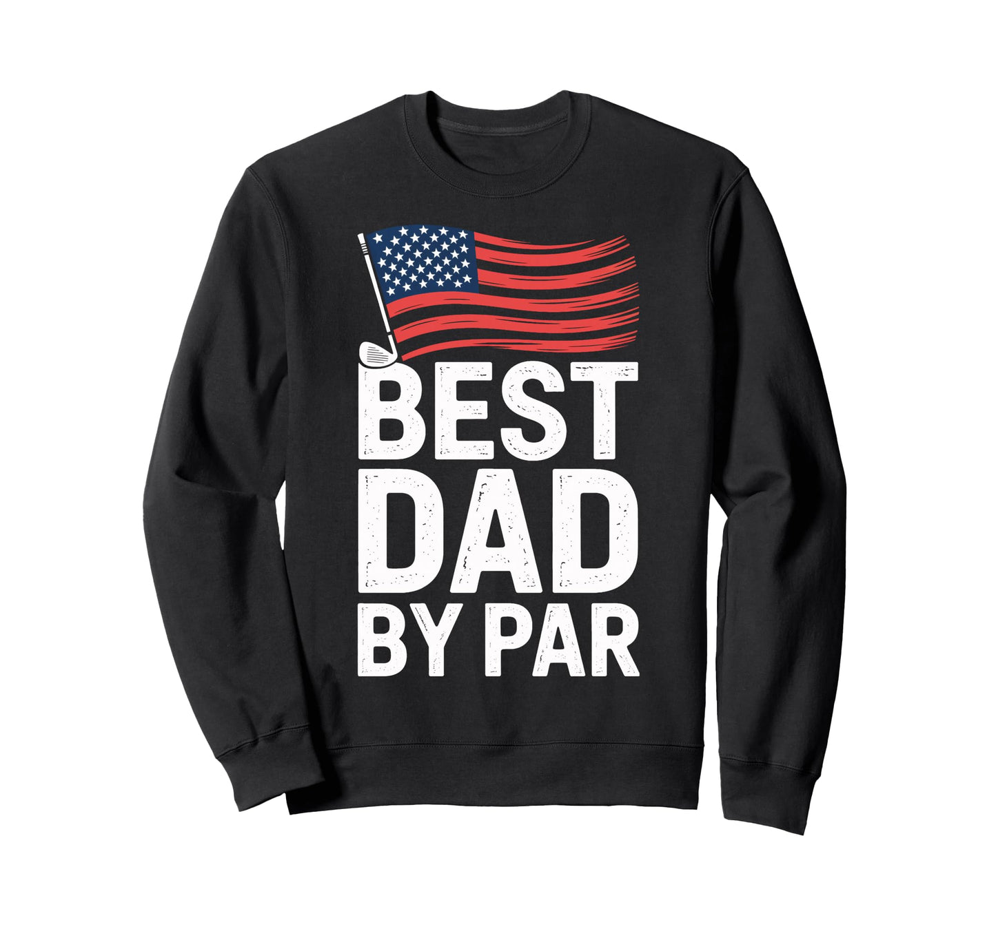 Best Dad Par Funny Golf Dad Father Sweatshirt - Custom Art Print Unisex - T-Shirt, Sweatshirt, Hoodie