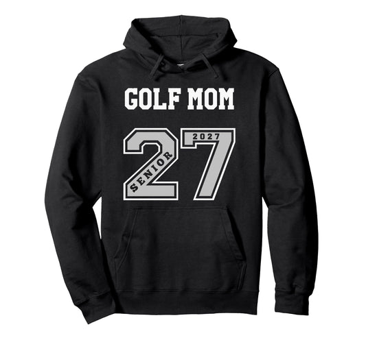 2027 Senior Golf Mom Class 27 Senior Hoodie - Aesthetic Graphic Men Women - T-Shirt, Sweatshirt, Hoodie