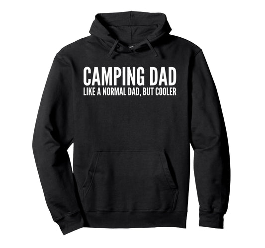 Camping Dad Like Normal Dad But Hoodie - Fun Novelty Design for Adults - T-Shirt, Sweatshirt, Hoodie