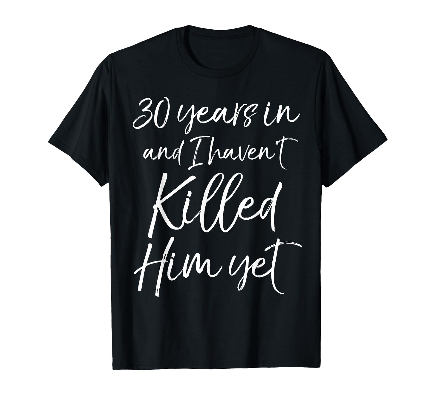 30Th Anniversary 30 Years And I Havent T-Shirt - Graphic Print Men Women - T-Shirt, Sweatshirt, Hoodie