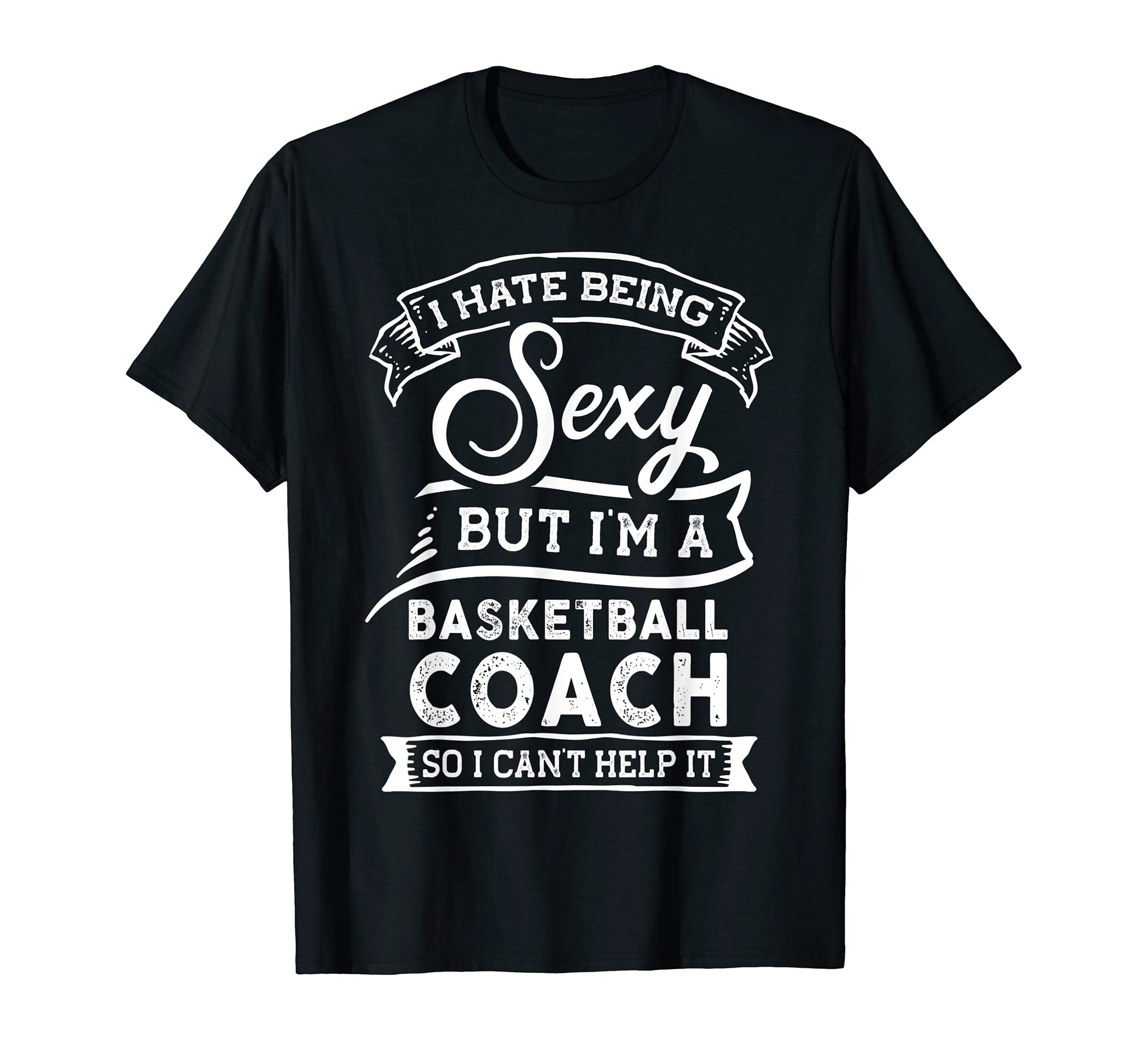 I Hate Being Sexy But Im Basketball T-Shirt - Streetwear Style for Adults - T-Shirt, Sweatshirt, Hoodie