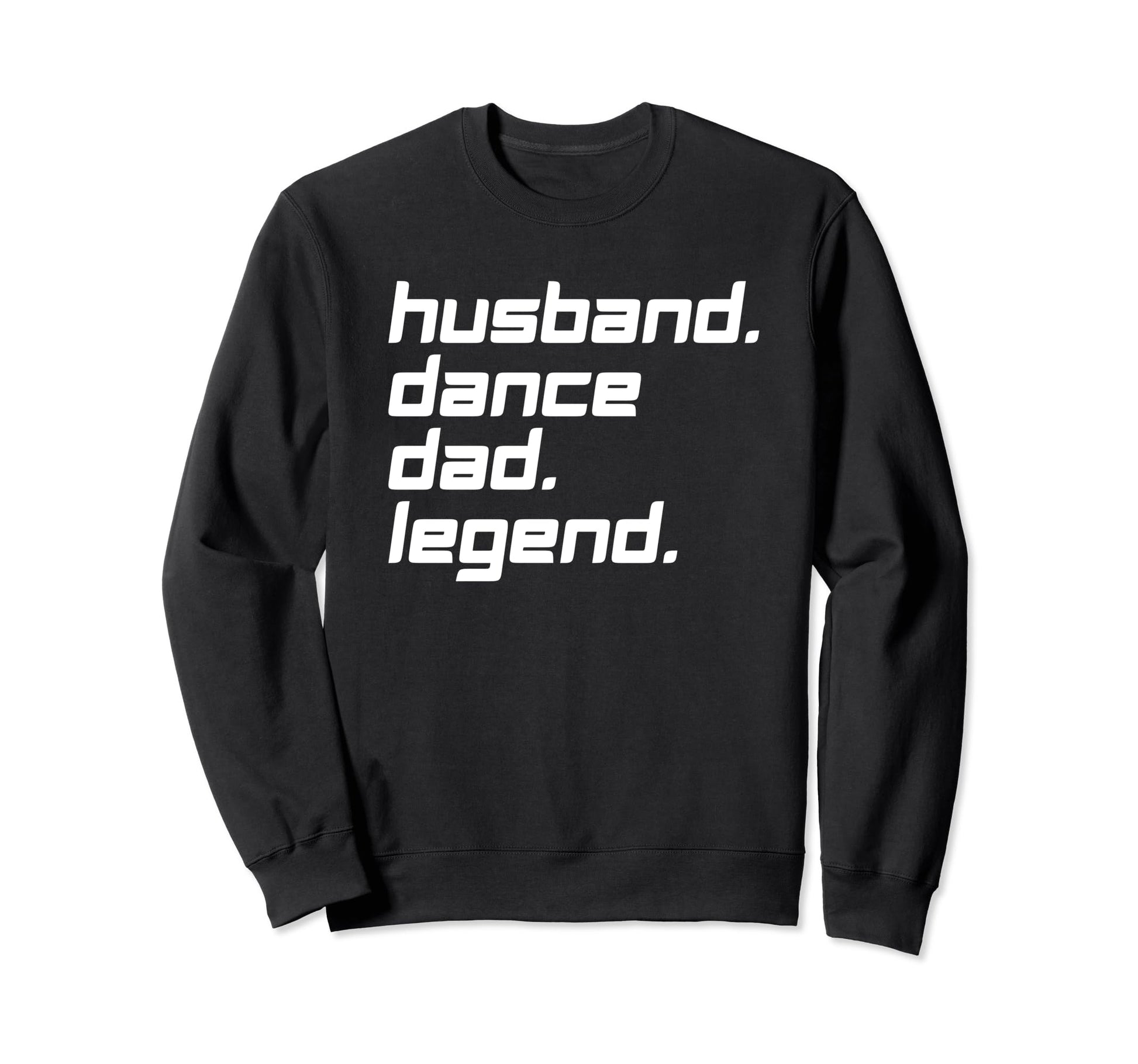 Dance Dad Husband Legend Sweatshirt - Unique Graphic Unisex - T-Shirt, Sweatshirt, Hoodie