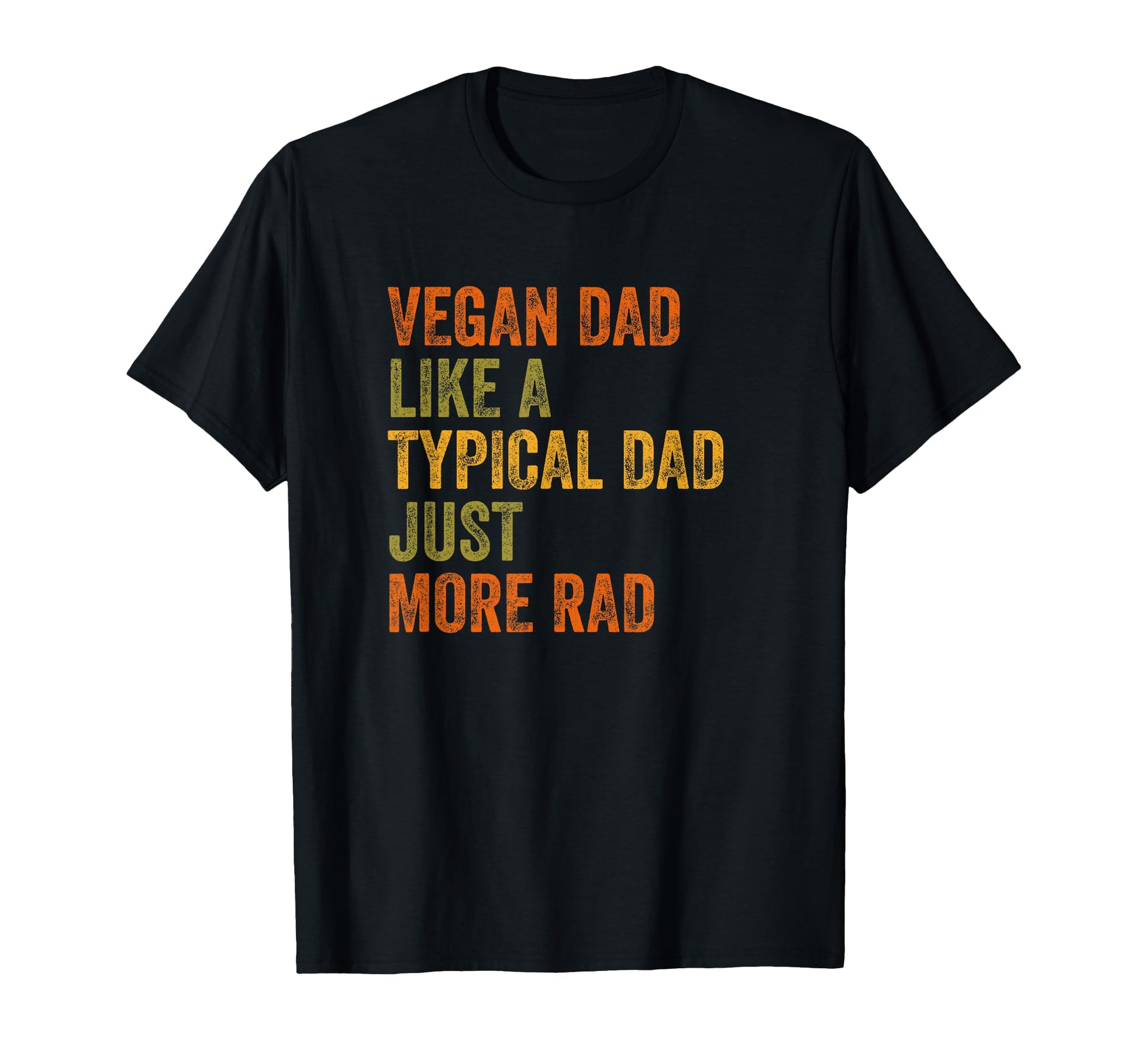 Vegan Dad Just More Rad Text T-Shirt - Streetwear Style for Adults - T-Shirt, Sweatshirt, Hoodie