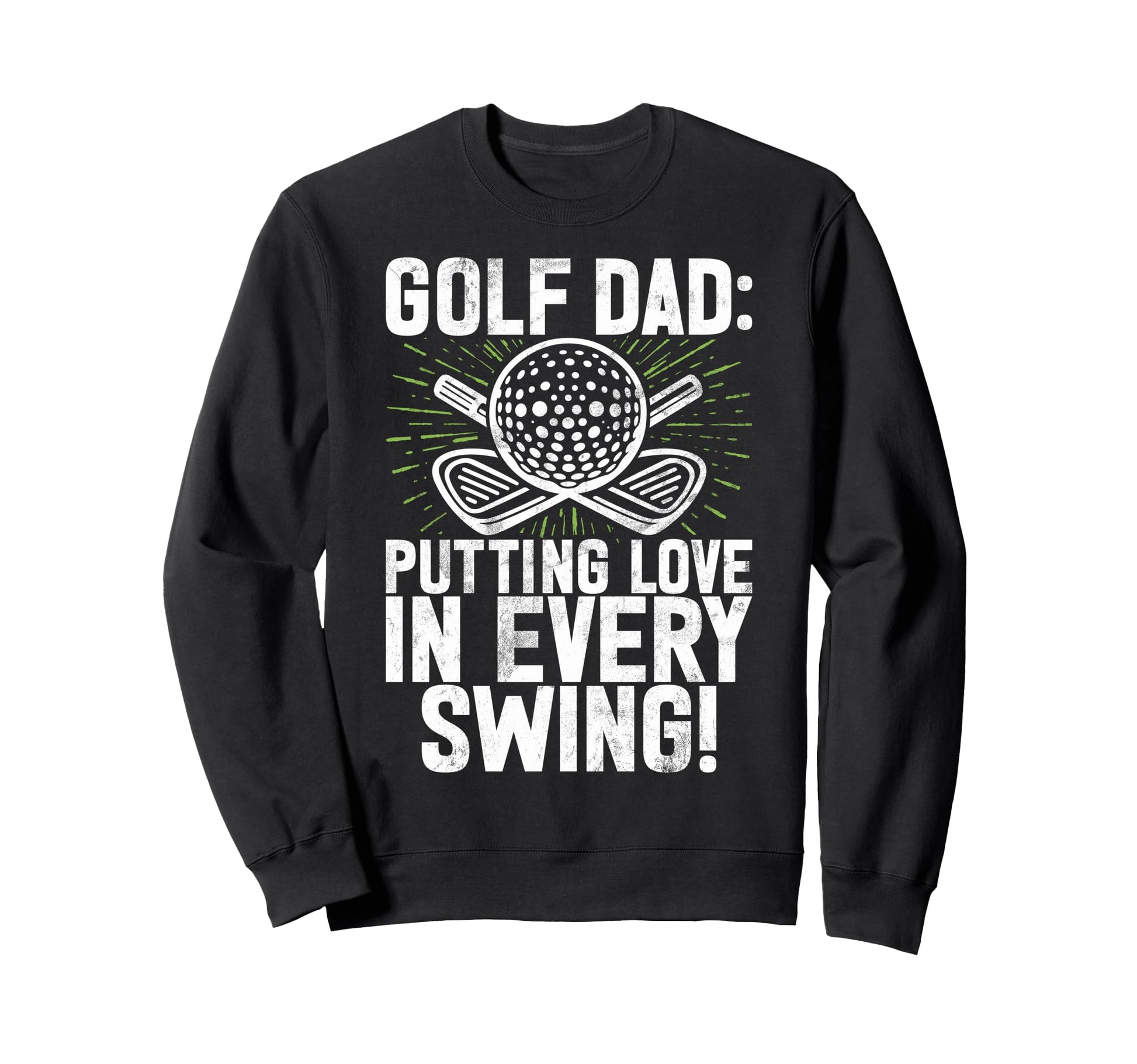 Putting Love Every Swing Golf Dad Sweatshirt - Unique Graphic Unisex - T-Shirt, Sweatshirt, Hoodie