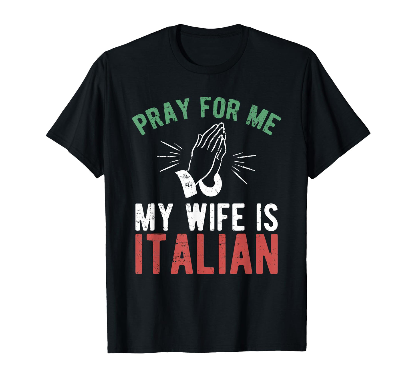 Pray Me My Wife Is Italian Italy Dad T-Shirt - Aesthetic Graphic Men Women - T-Shirt, Sweatshirt, Hoodie