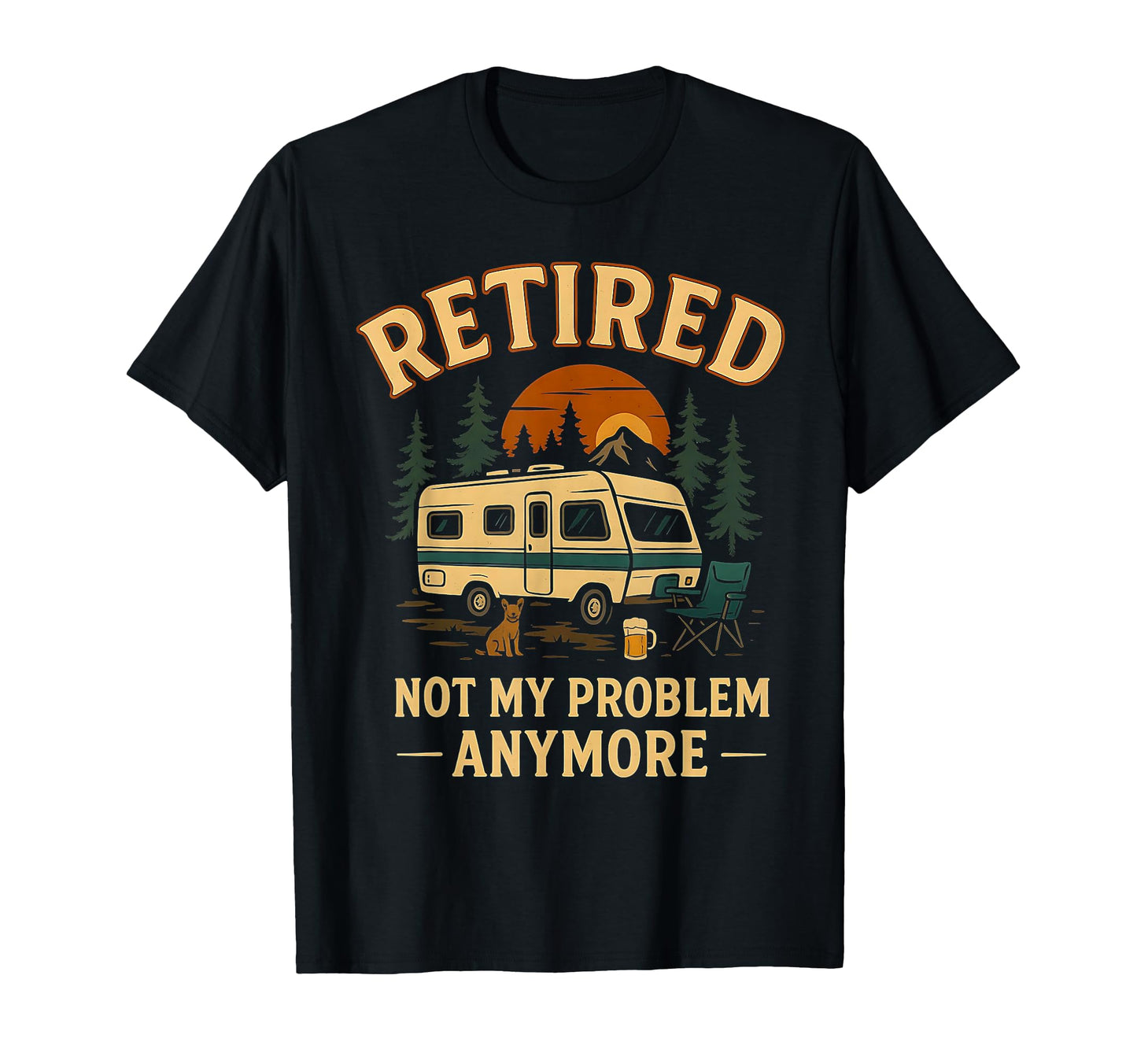 Retired Not My Problem Anymore Hiking T-Shirt - Custom Art Print Men Women - T-Shirt, Sweatshirt, Hoodie