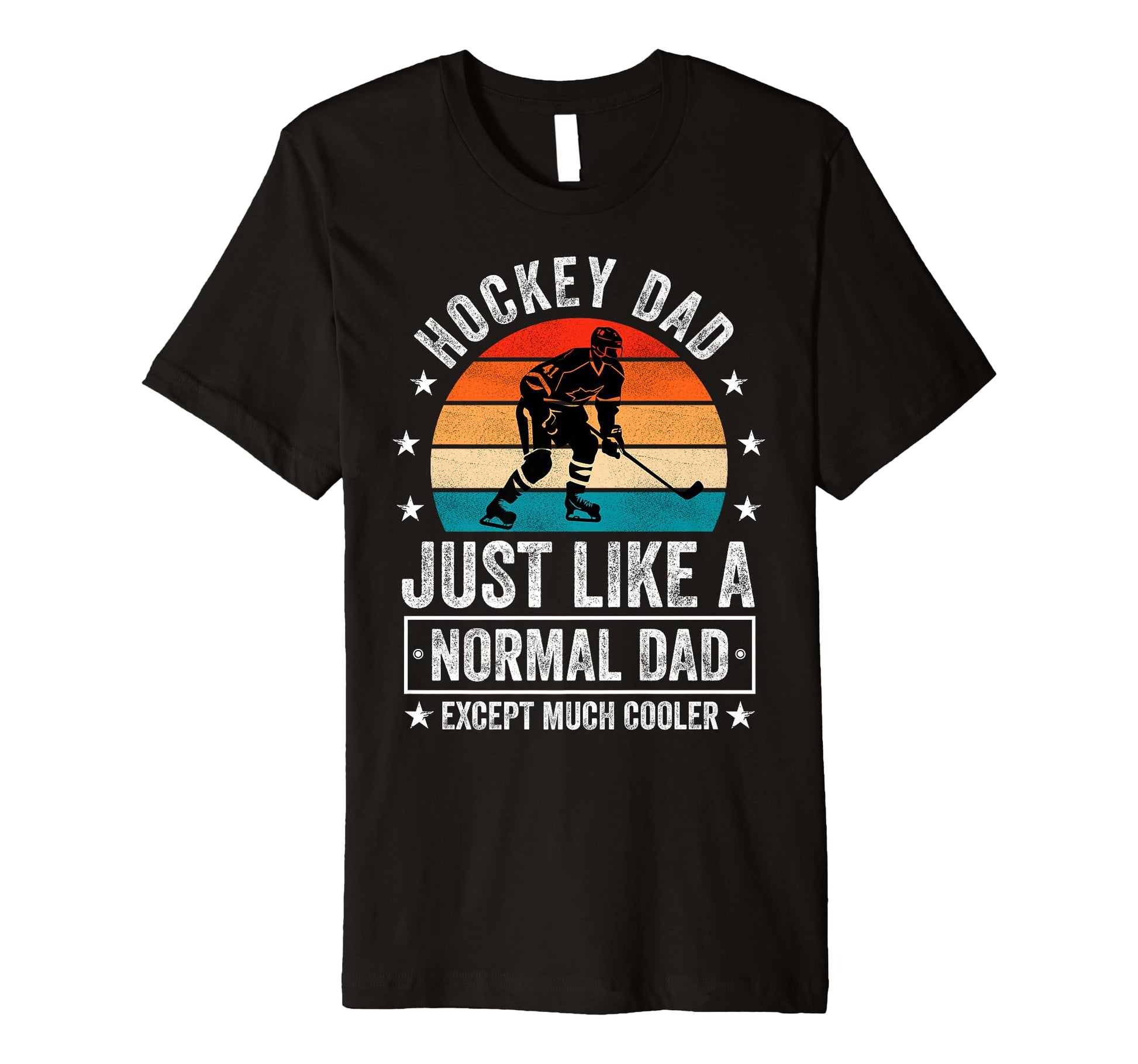 Hockey Dad Just Like Normal Dad Except T-Shirt - Novelty Apparel Men Women - T-Shirt, Sweatshirt, Hoodie