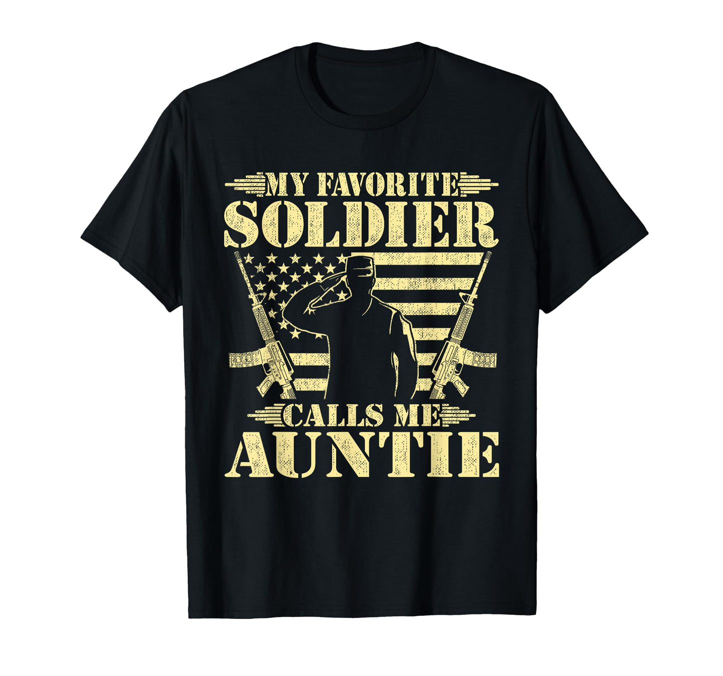 My Favorite Soldier Calls Me Auntie Proud T-Shirt - Trendy Graphic Unisex - T-Shirt, Sweatshirt, Hoodie
