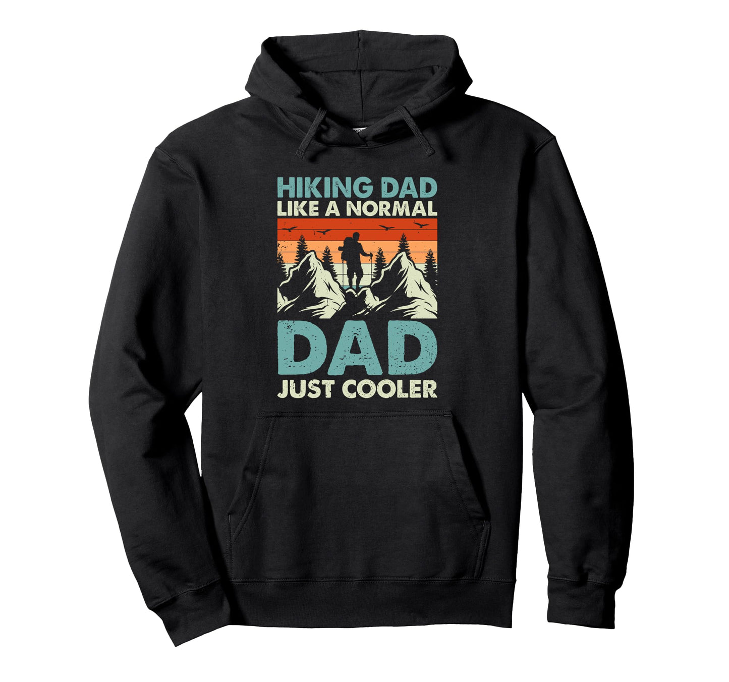 Hiking Dad Like Normal Dad Just Cooler Hoodie - Novelty Apparel Men Women - T-Shirt, Sweatshirt, Hoodie