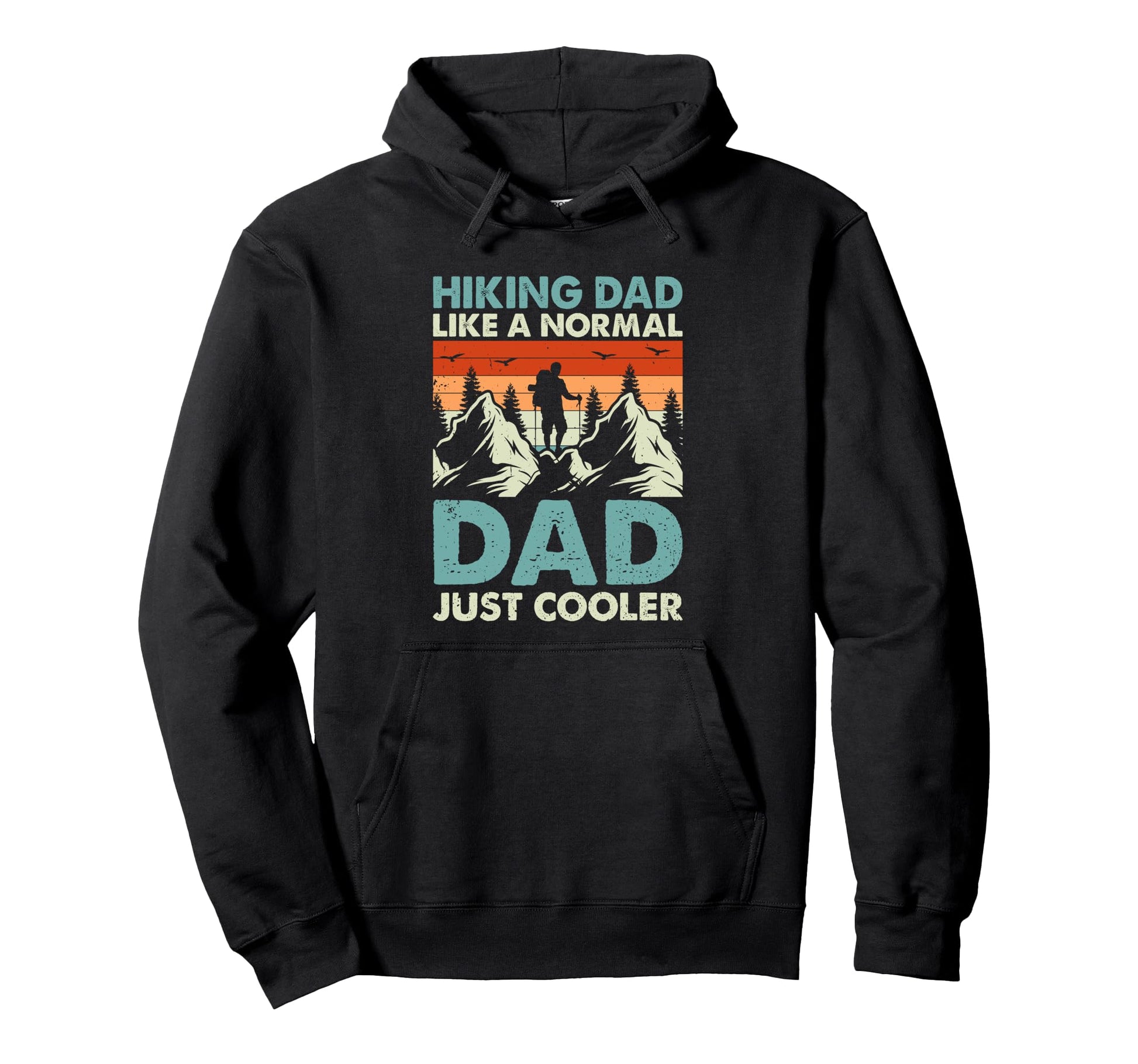 Hiking Dad Like Normal Dad Just Cooler Hoodie - Novelty Apparel Men Women - T-Shirt, Sweatshirt, Hoodie