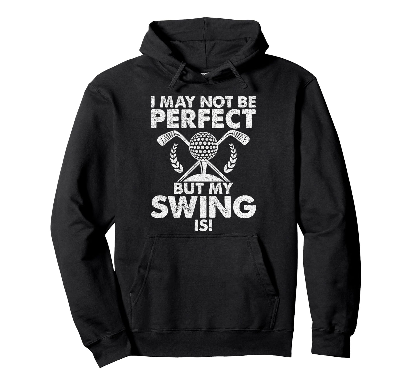 I May Not Be But My Swing Is Golf Dad Hoodie - Graphic Print Men Women - T-Shirt, Sweatshirt, Hoodie