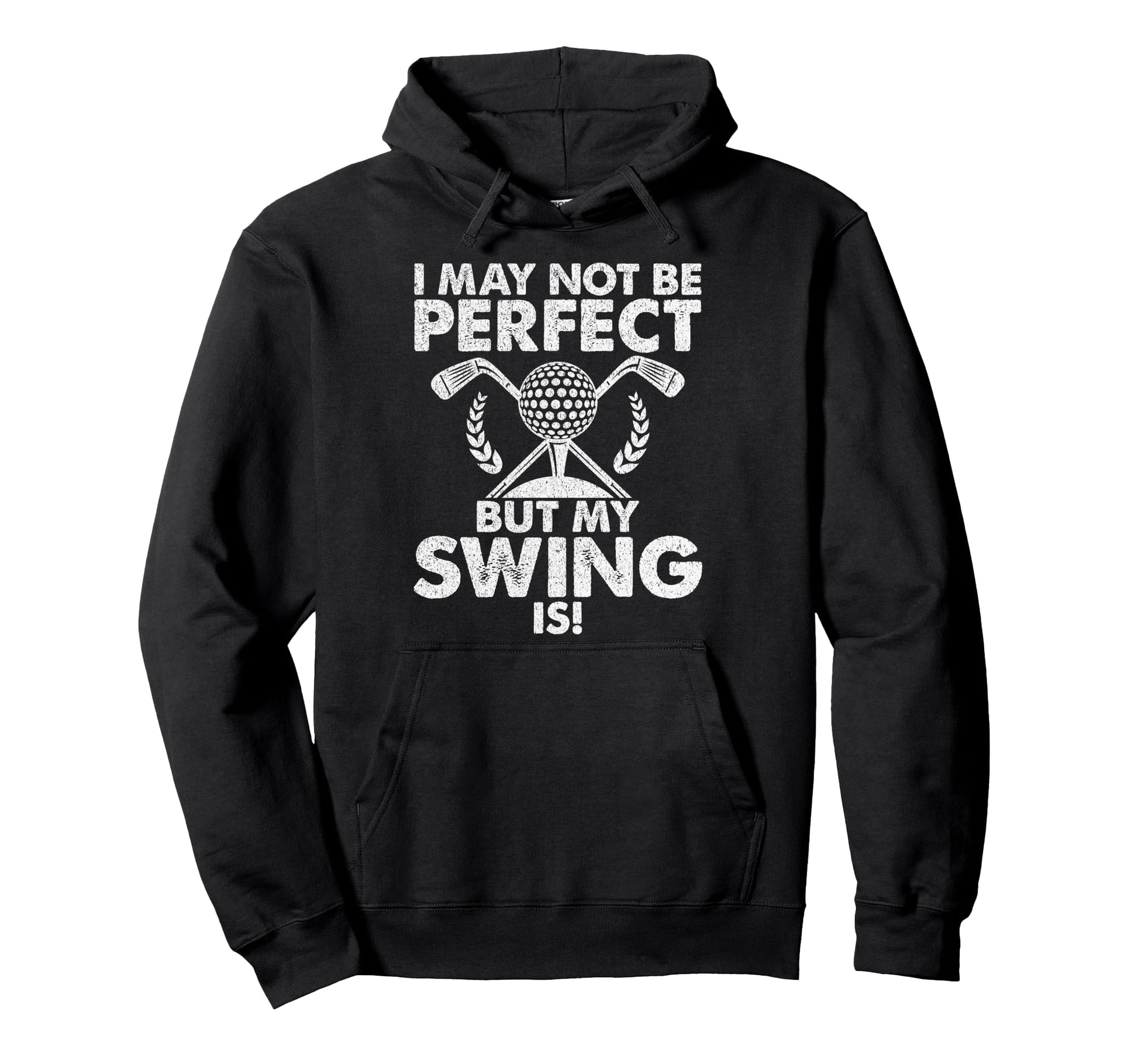 I May Not Be But My Swing Is Golf Dad Hoodie - Graphic Print Men Women - T-Shirt, Sweatshirt, Hoodie