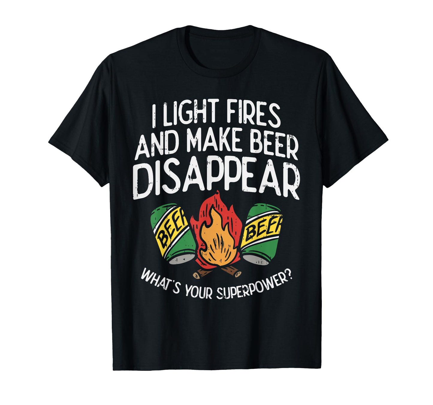 I Light Fires And Make Beer Disappear T-Shirt - Minimalist Print Unisex - T-Shirt, Sweatshirt, Hoodie