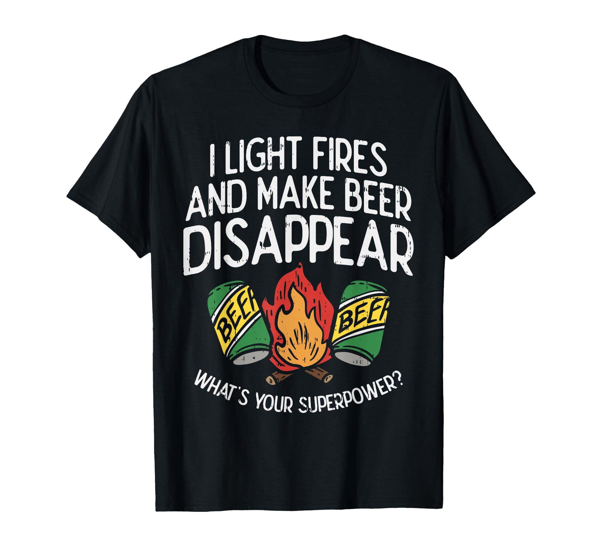 I Light Fires And Make Beer Disappear T-Shirt - Minimalist Print Unisex - T-Shirt, Sweatshirt, Hoodie