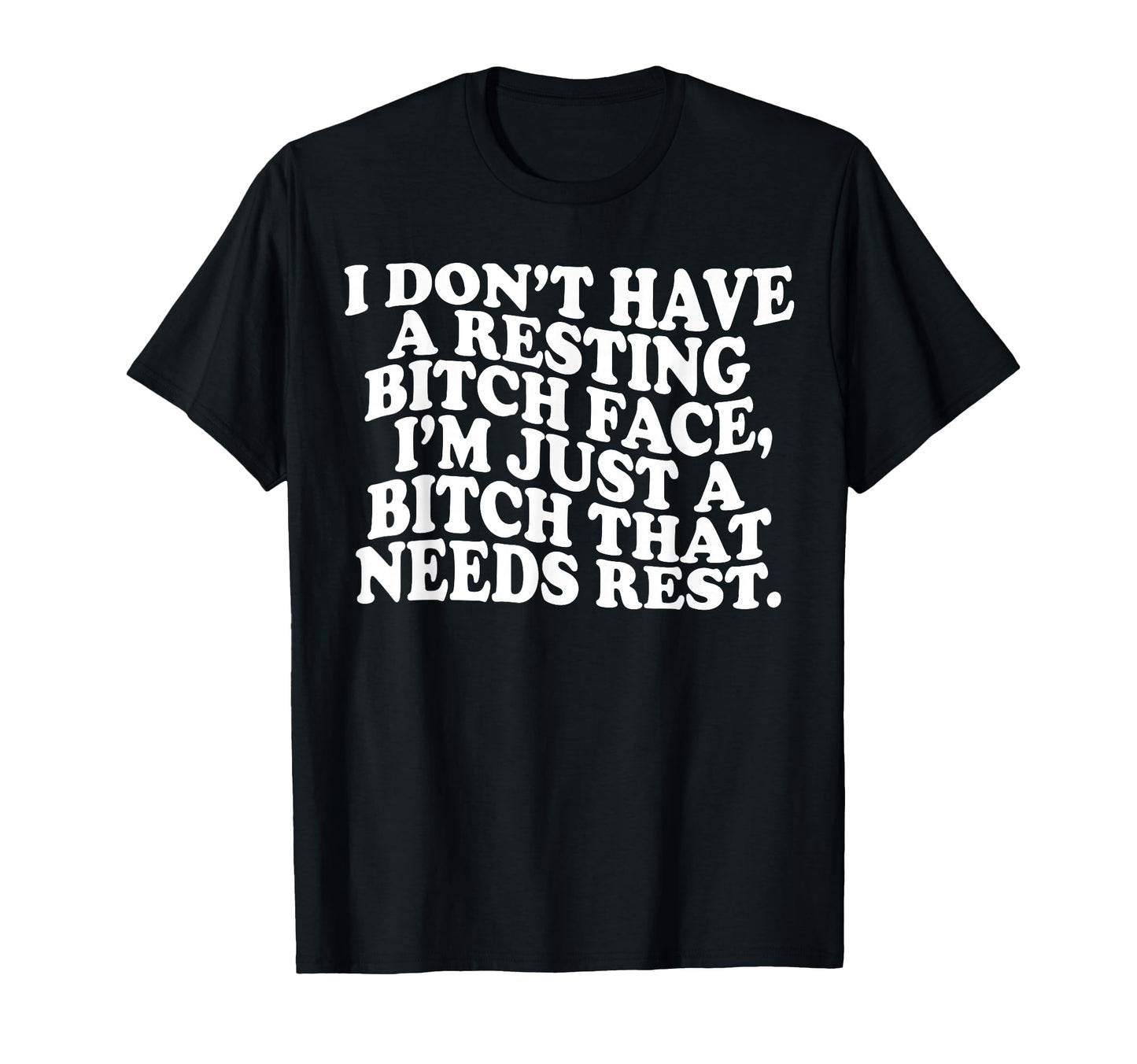 I Dont Have Resting Bitch Face Im Just T-Shirt - Fun Novelty Design Unisex - T-Shirt, Sweatshirt, Hoodie