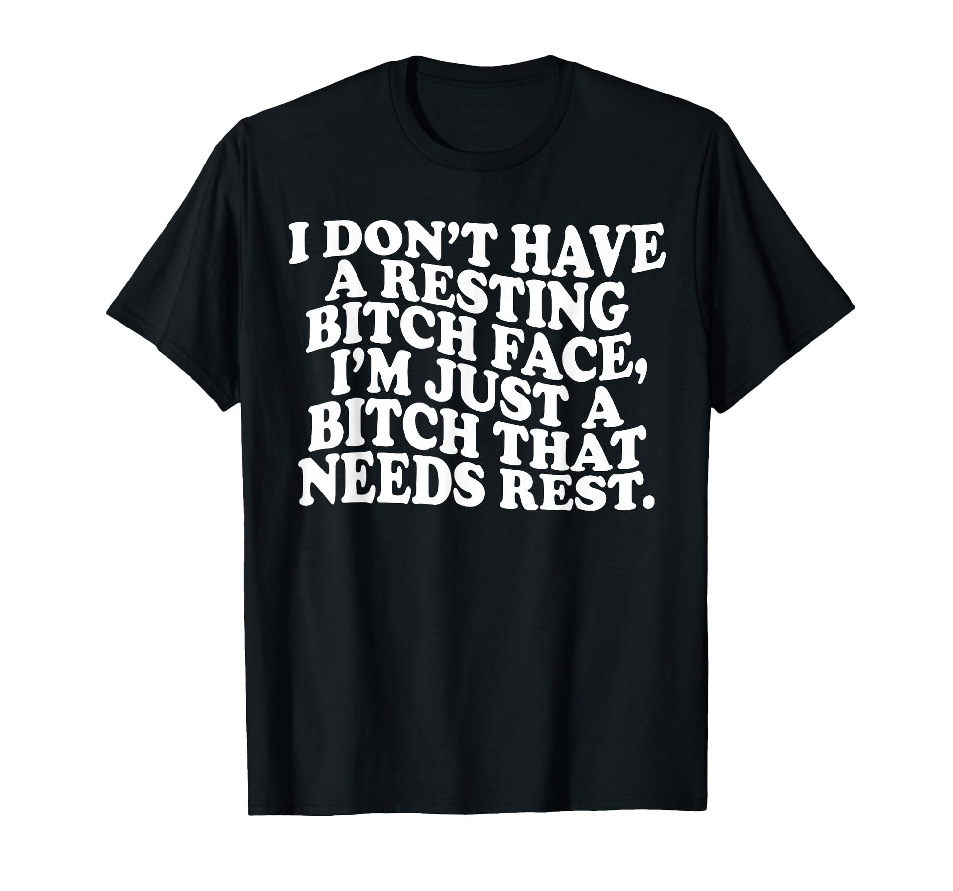 I Dont Have Resting Bitch Face Im Just T-Shirt - Fun Novelty Design Unisex - T-Shirt, Sweatshirt, Hoodie