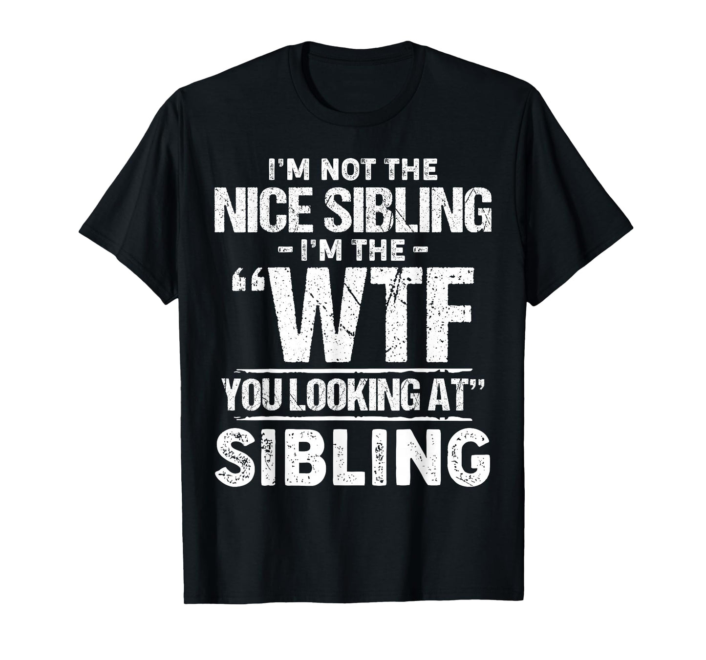 Im Not Nice Sibling Im Wtf You T-Shirt - Aesthetic Graphic for Adults - T-Shirt, Sweatshirt, Hoodie