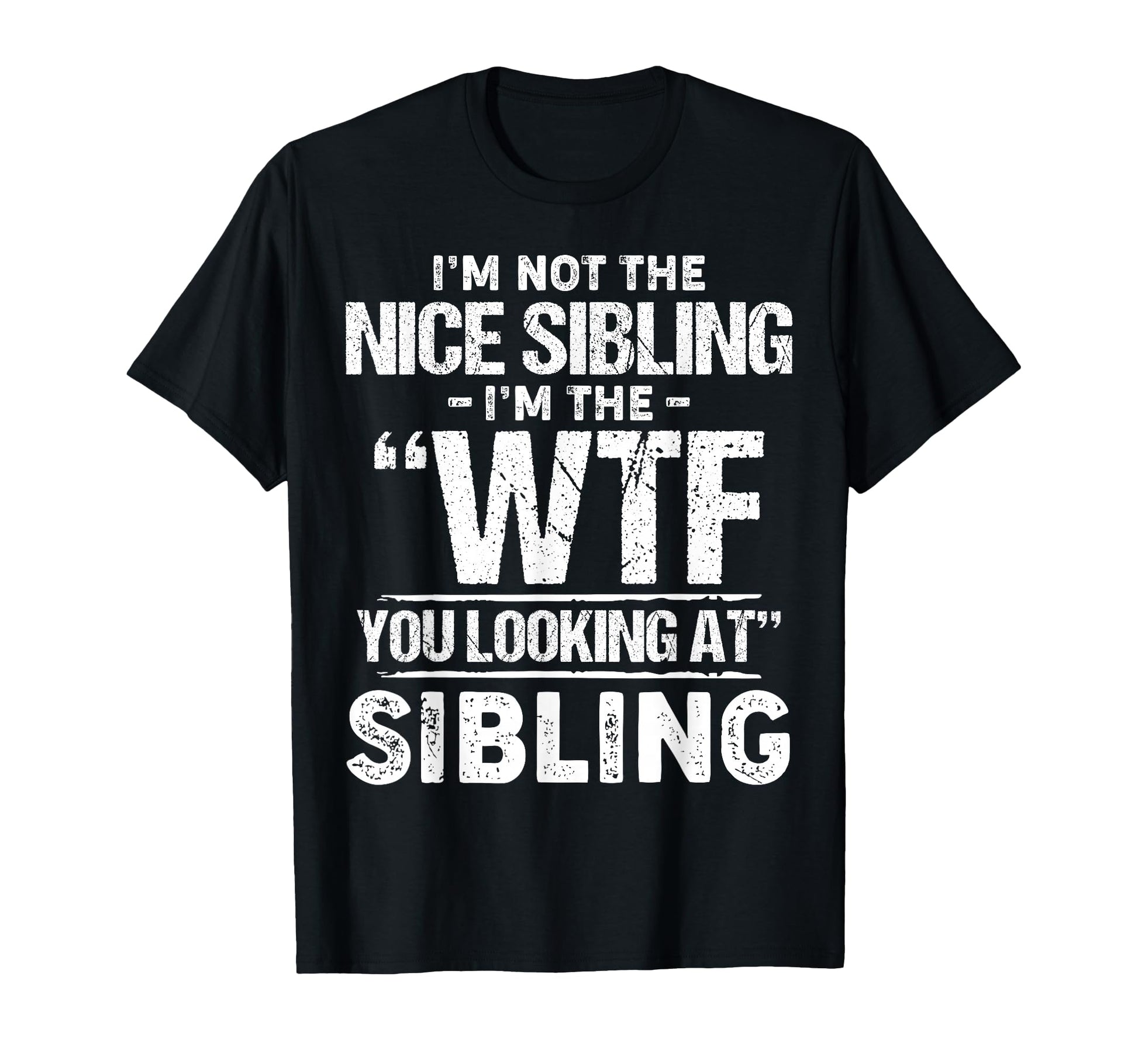 Im Not Nice Sibling Im Wtf You T-Shirt - Aesthetic Graphic for Adults - T-Shirt, Sweatshirt, Hoodie