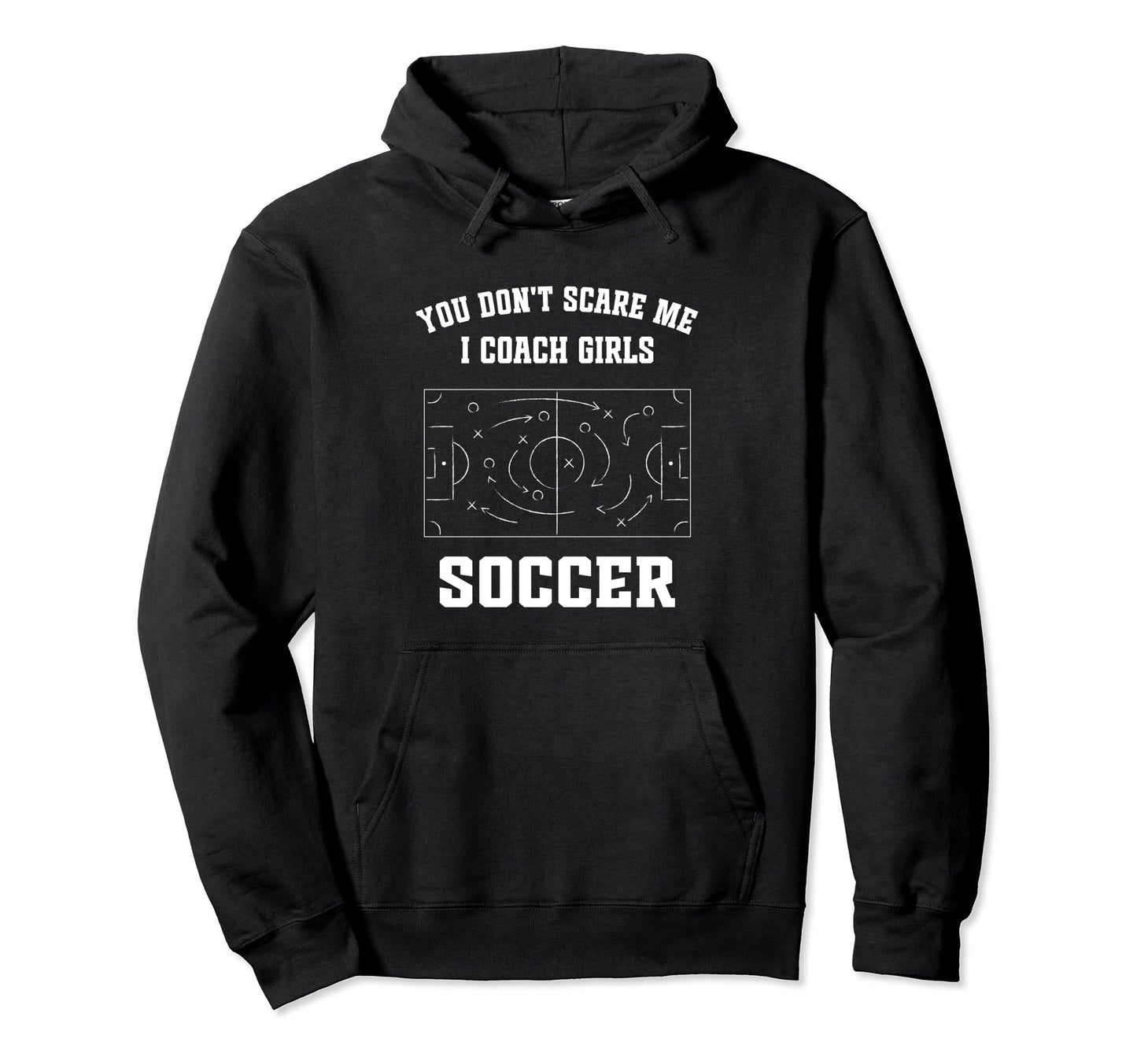 Funny Soccer Coach You Dont Scare Me I Hoodie - Streetwear Style Men Women - T-Shirt, Sweatshirt, Hoodie
