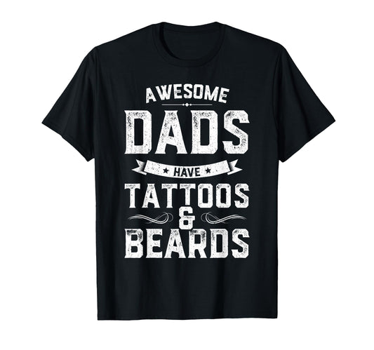 Awesome Dads Have Tattoos And Beards T-Shirt - Streetwear Style Men Women - T-Shirt, Sweatshirt, Hoodie