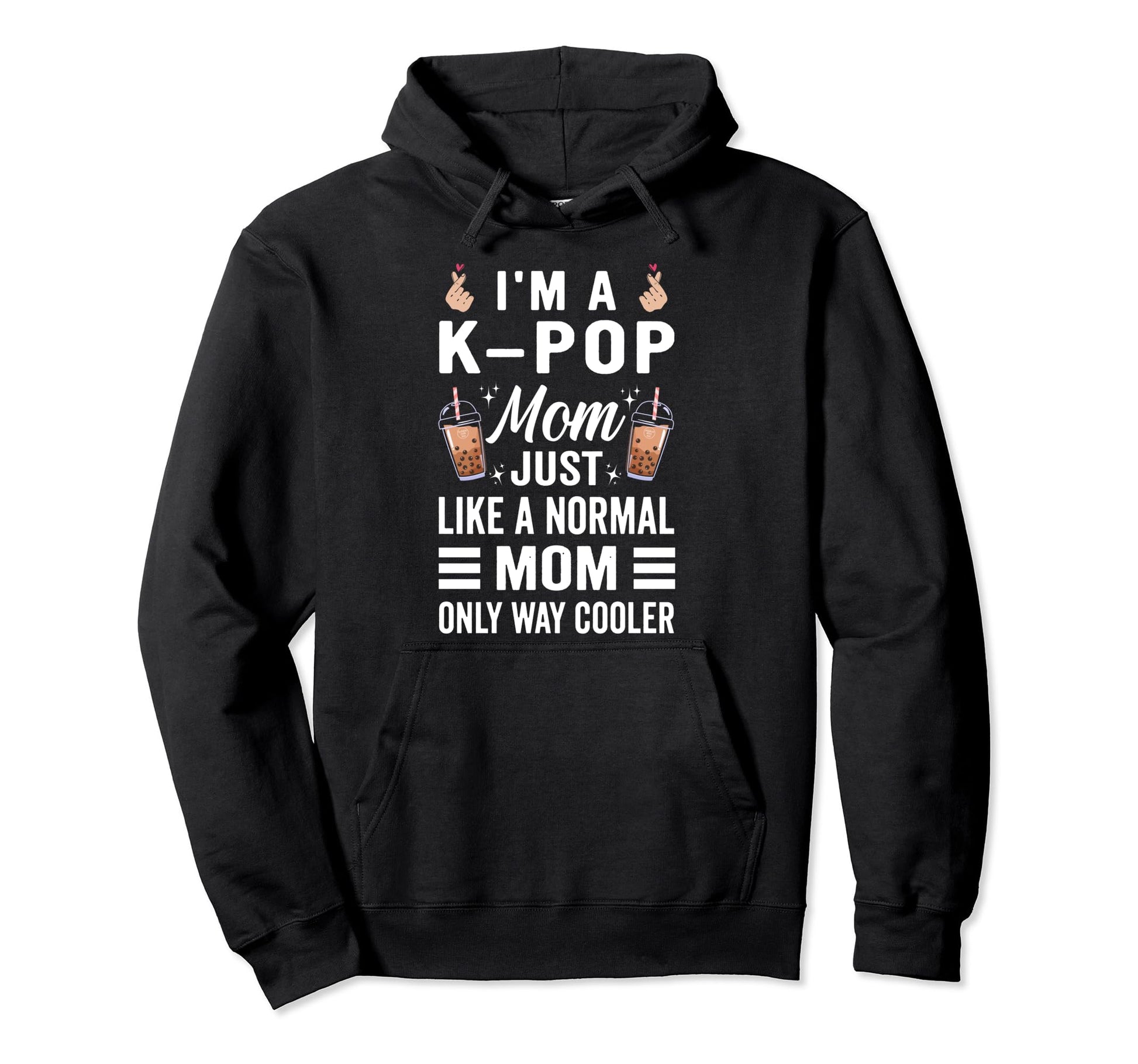 Im Kpop Mom Just Like Normal Mom Korean Hoodie - Fun Novelty Design Unisex - T-Shirt, Sweatshirt, Hoodie